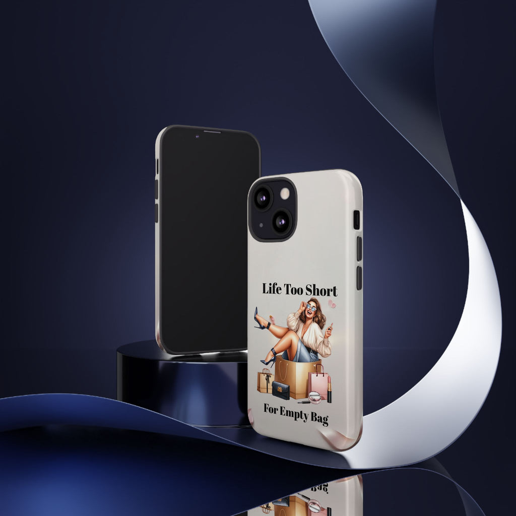 Phone Case — "Life Too Short For Empty Bag" Fashion Shopper Design