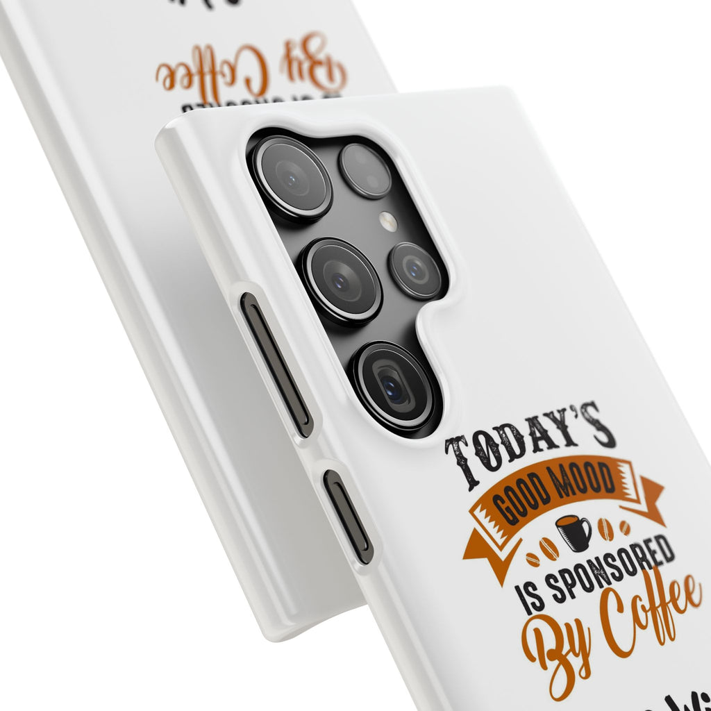 Coffee Quote Phone Case — “Today’s Good Mood Is Sponsored By Coffee”