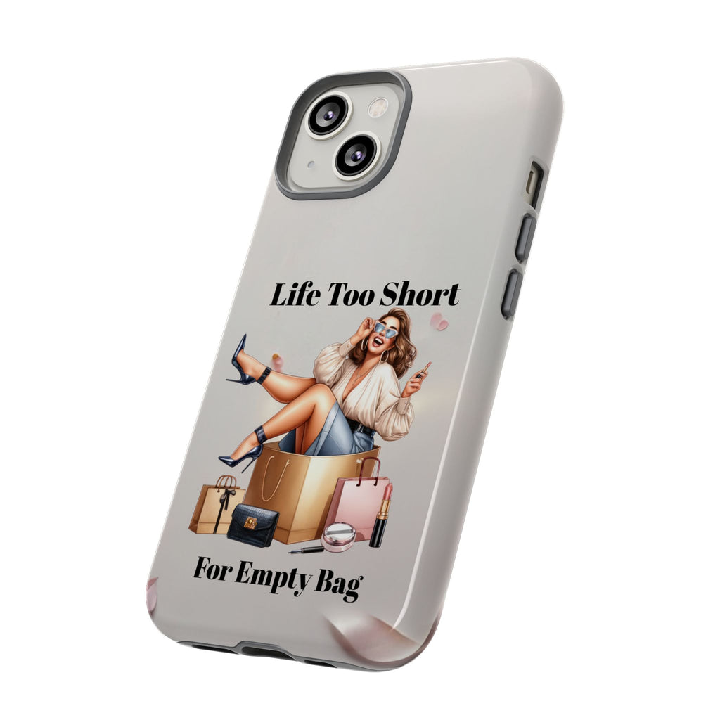 Phone Case — "Life Too Short For Empty Bag" Fashion Shopper Design