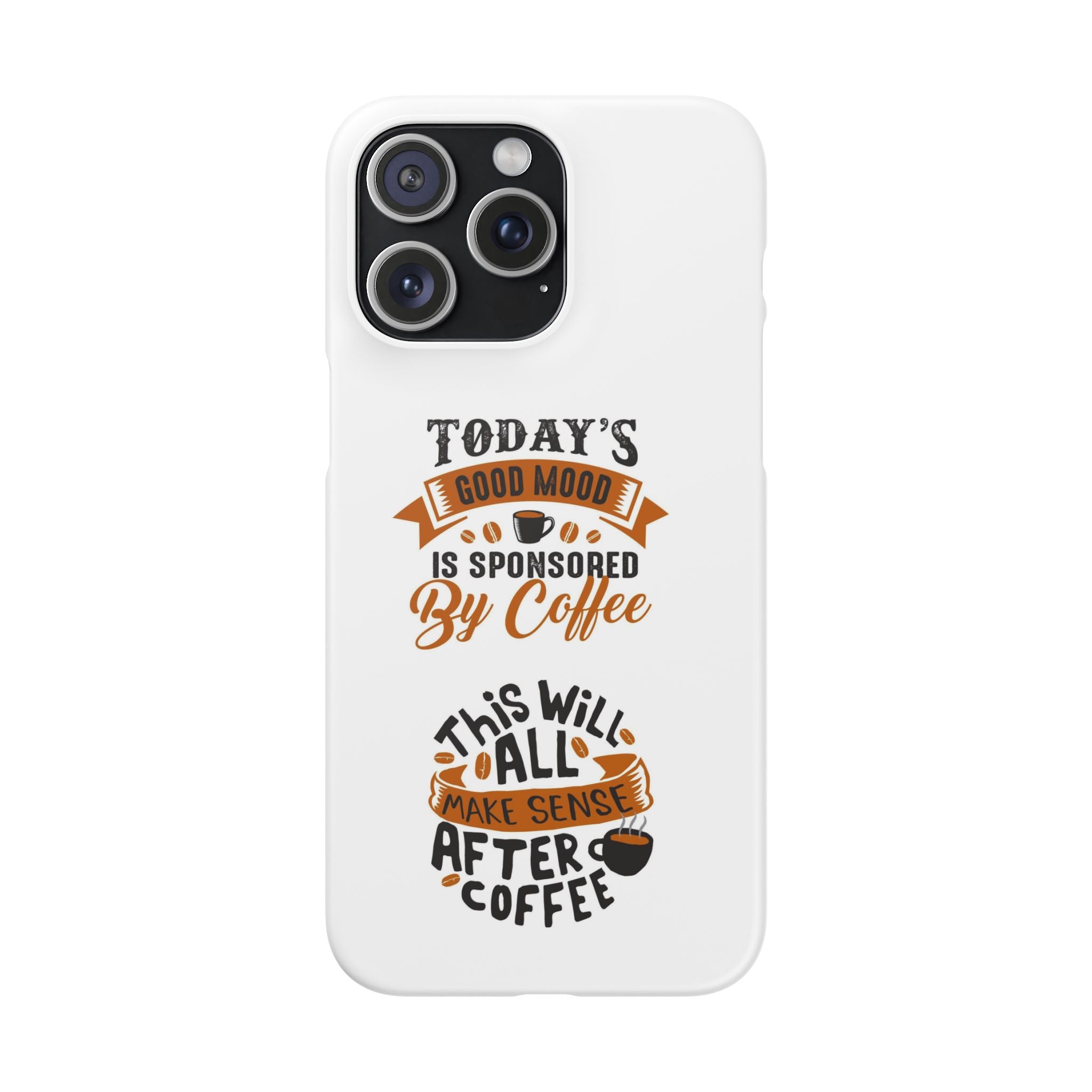 Coffee Quote Phone Case — “Today’s Good Mood Is Sponsored By Coffee”
