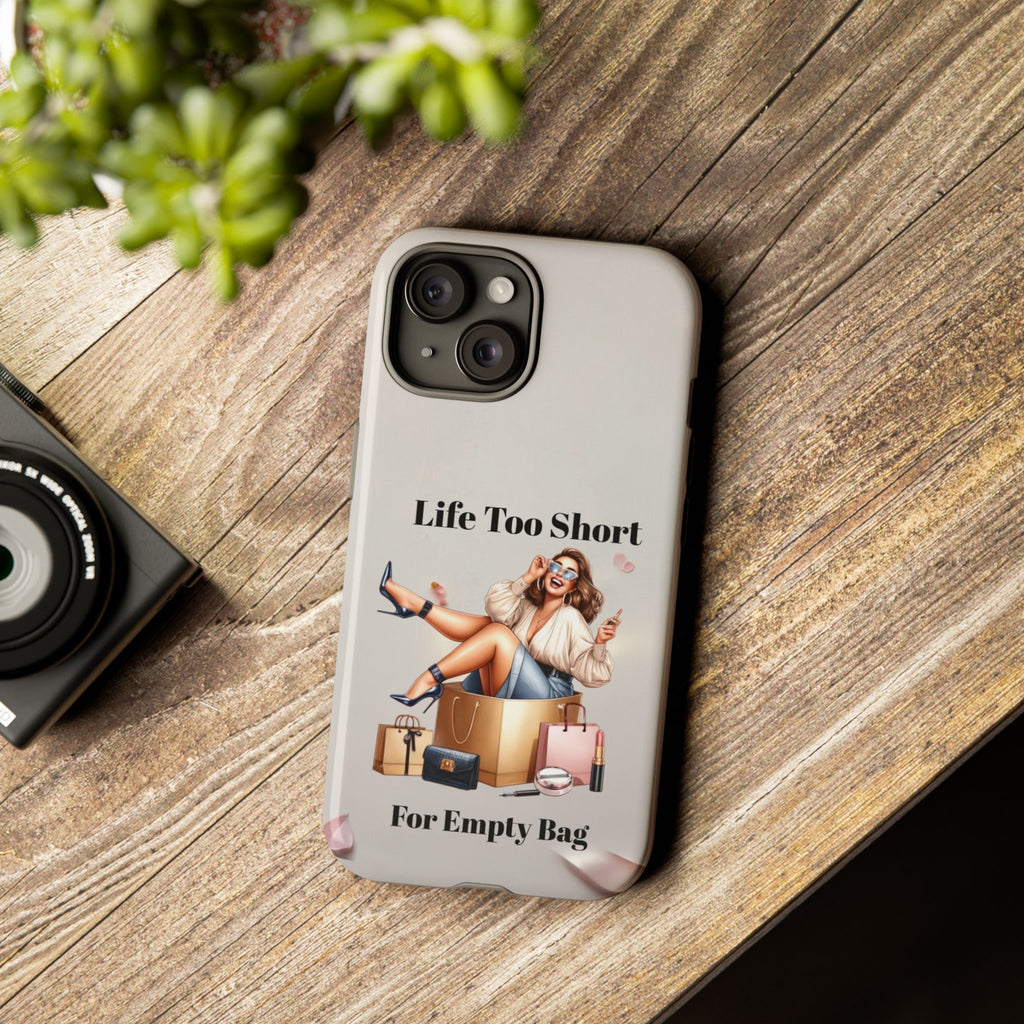 Phone Case — "Life Too Short For Empty Bag" Fashion Shopper Design