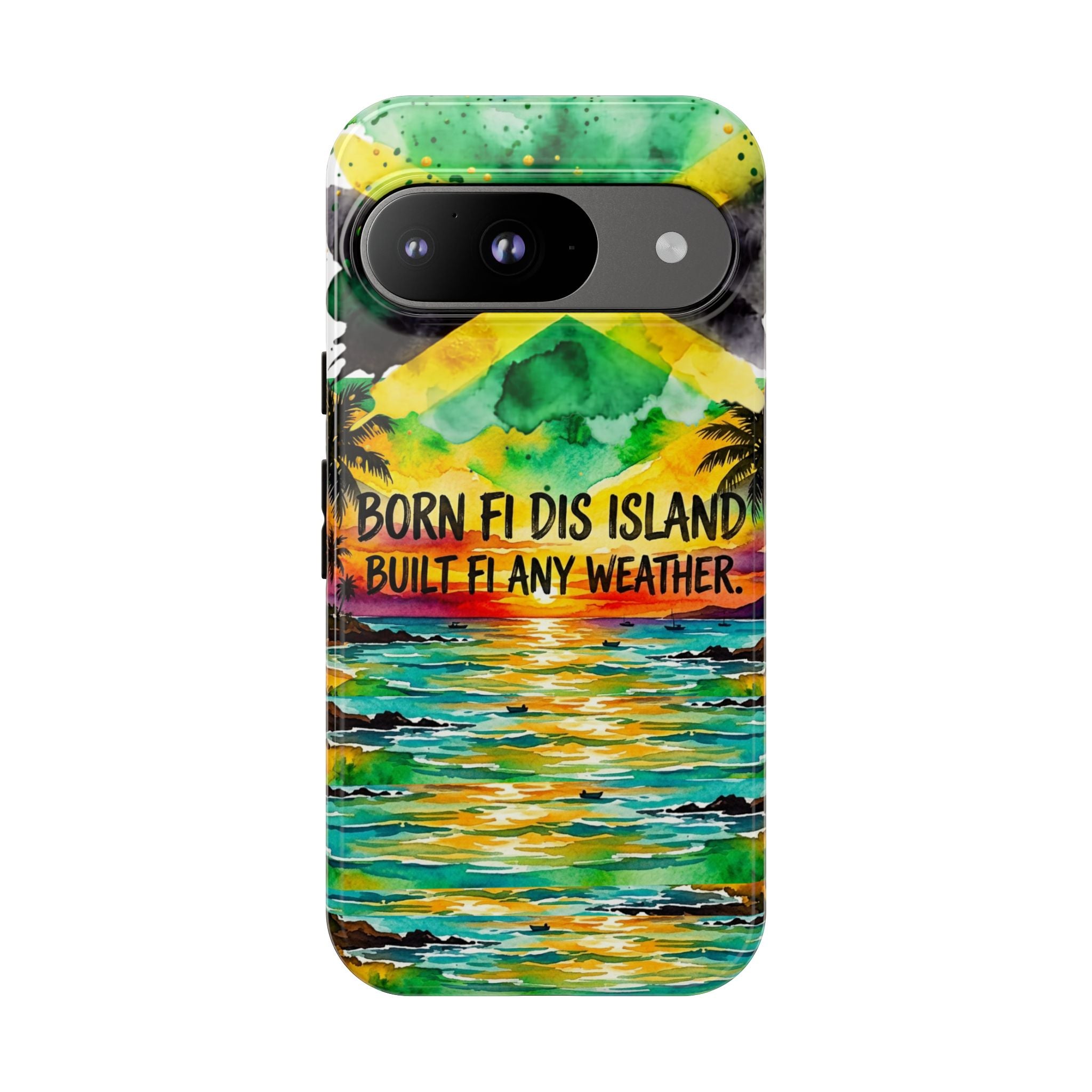 Phone Case — "Born Fi Dis Island, Built Fi Any Weather" Tropical Beach Protective Case