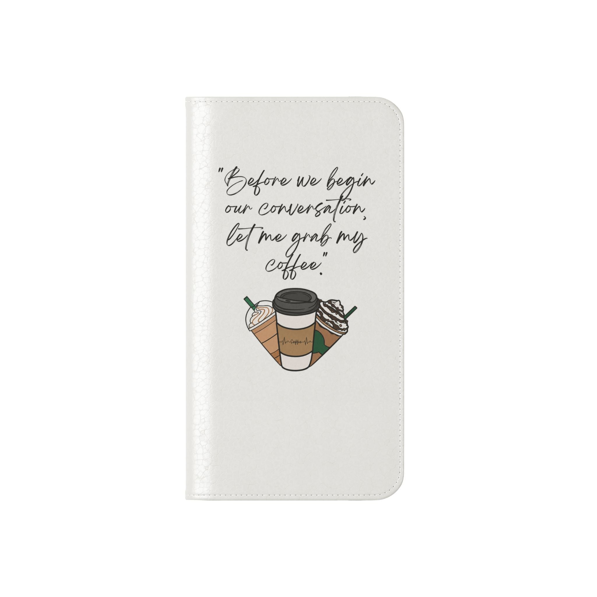 Coffee Quote Flip Phone Case — "Before we begin our conversation, let me grab my coffee."