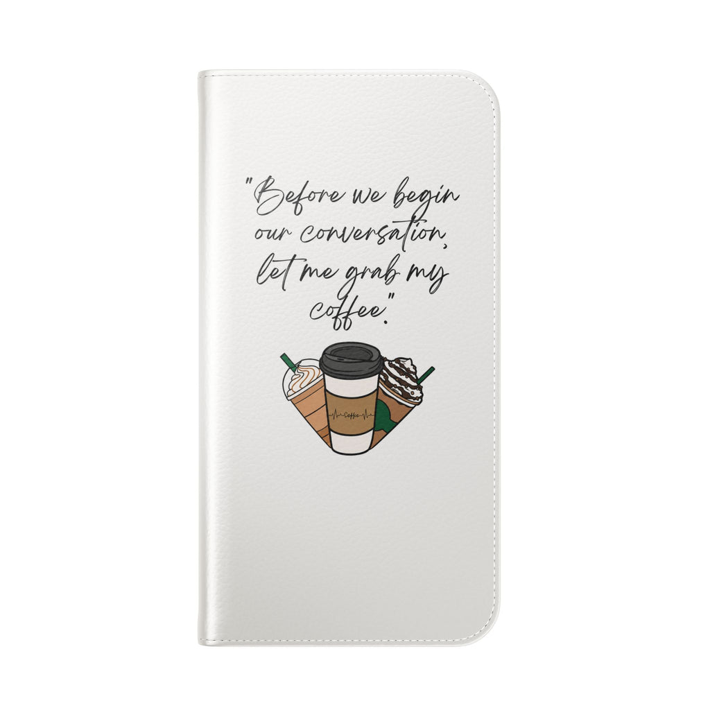 Coffee Quote Flip Phone Case — "Before we begin our conversation, let me grab my coffee."