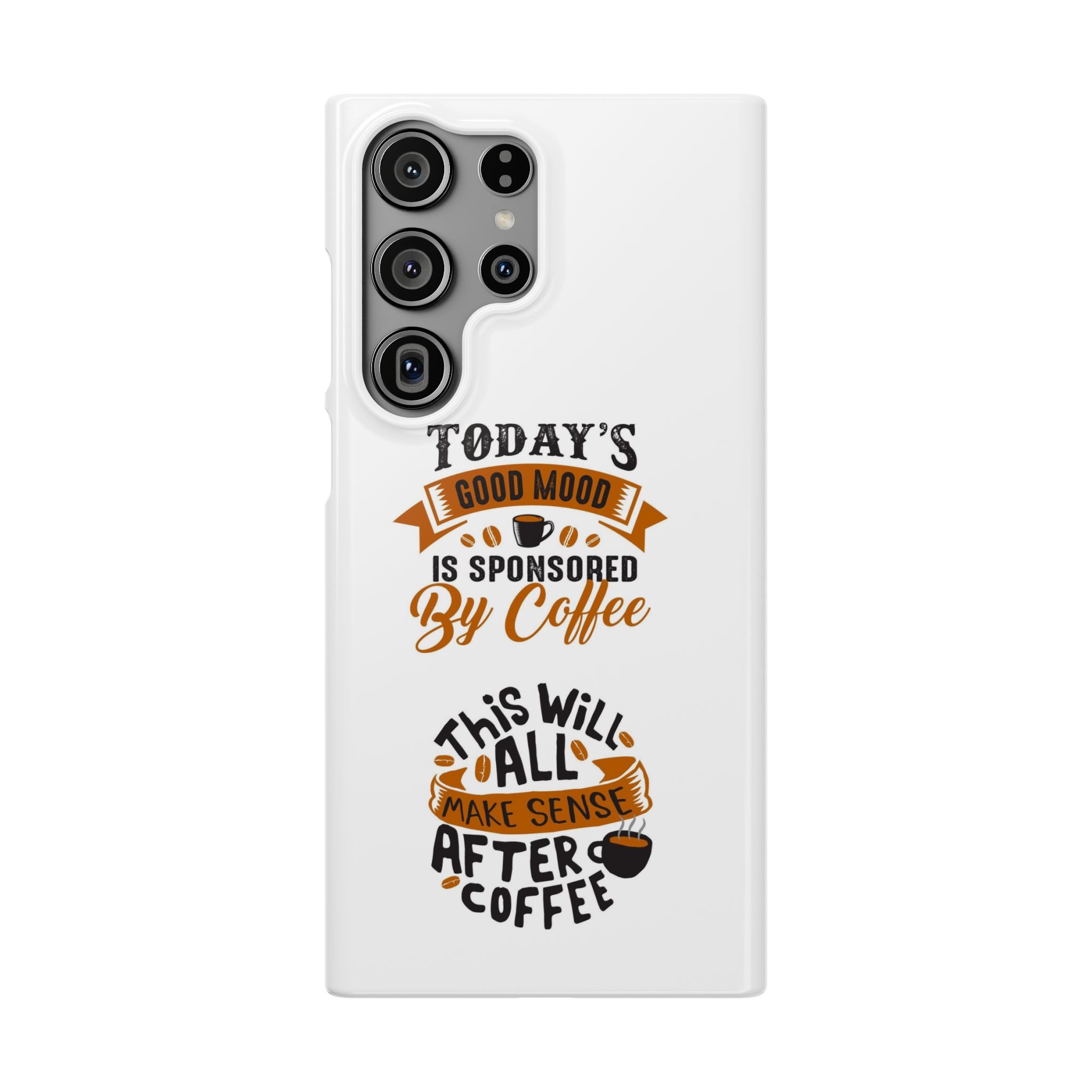 Coffee Quote Phone Case — “Today’s Good Mood Is Sponsored By Coffee”