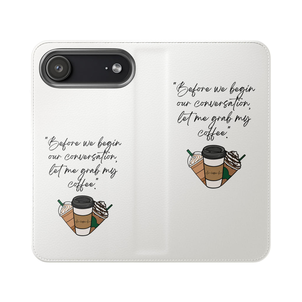 Coffee Quote Flip Phone Case — "Before we begin our conversation, let me grab my coffee."