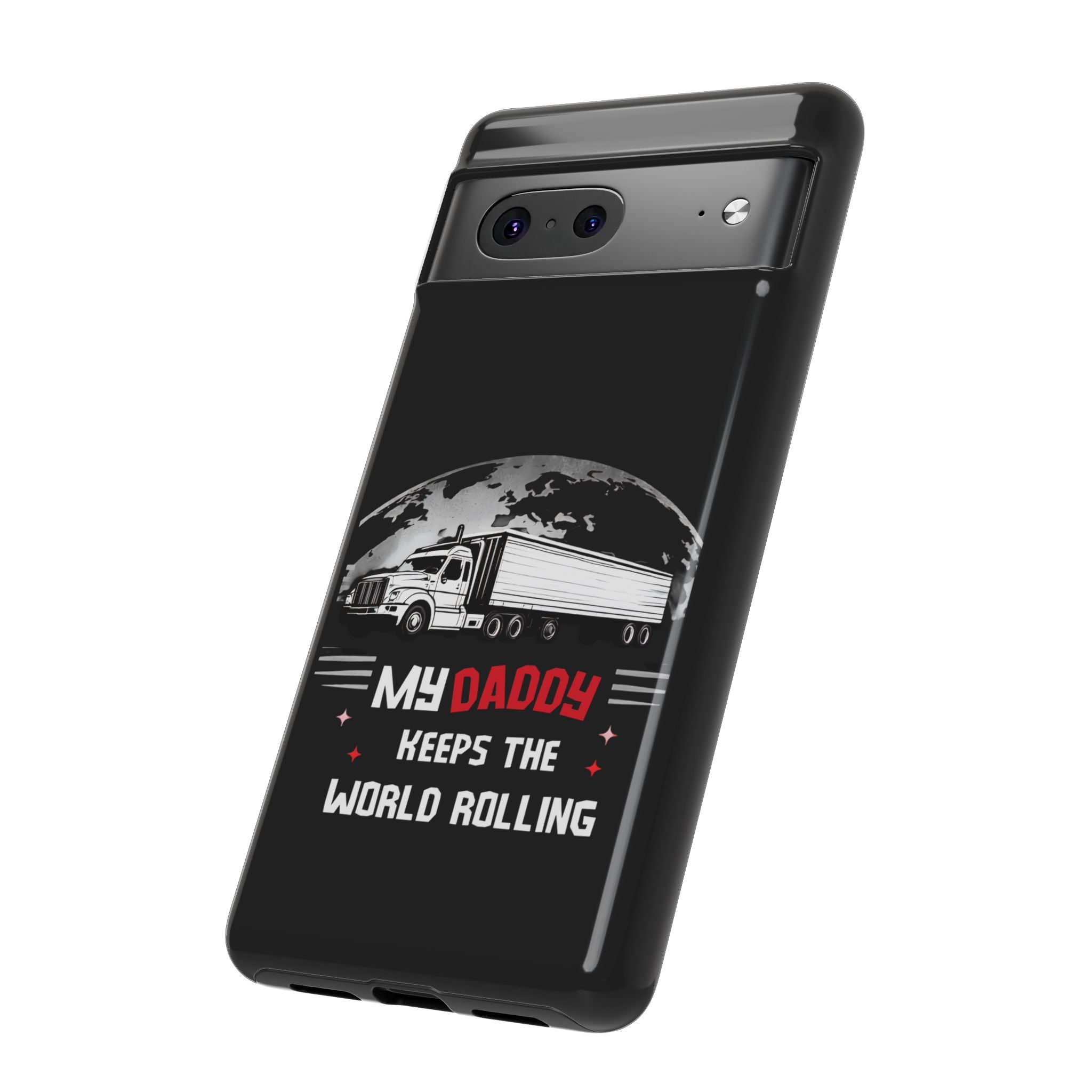 Truck Driver Phone Case - "My Daddy Keeps The World Rolling" Protective Cover