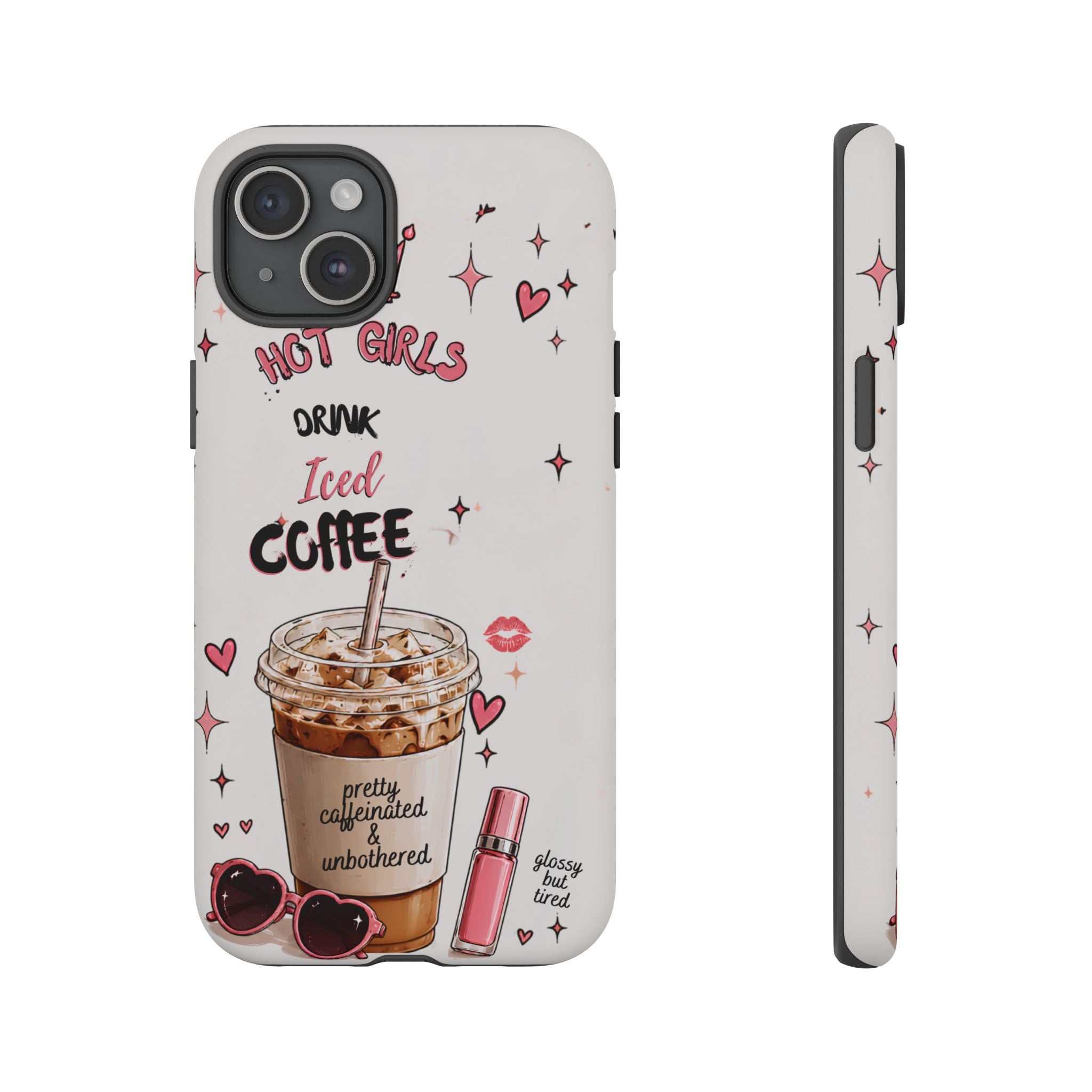Iced Coffee Phone Case — "Hot Girls Drink Iced Coffee" Cute Girly Protective Case