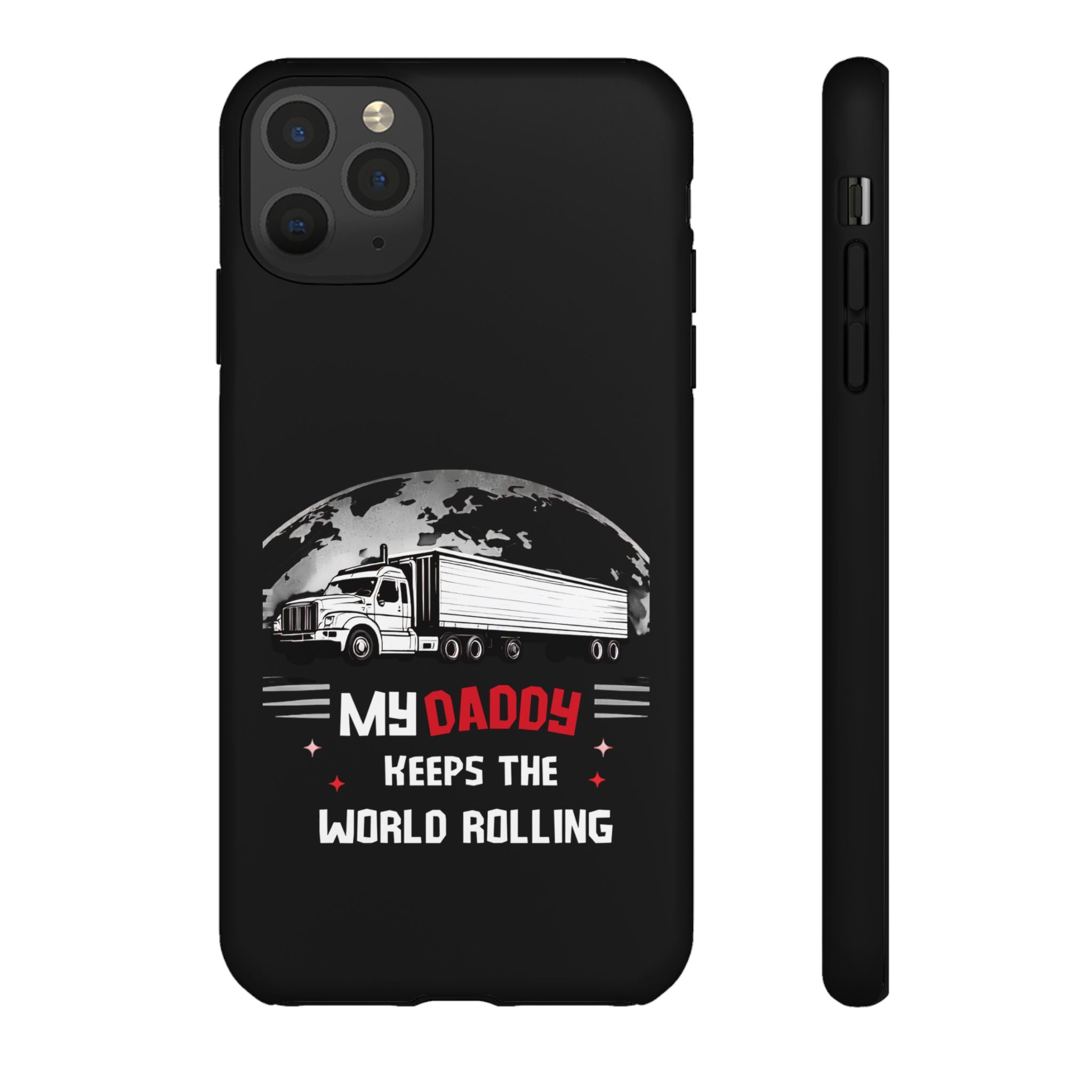 Truck Driver Phone Case - "My Daddy Keeps The World Rolling" Protective Cover