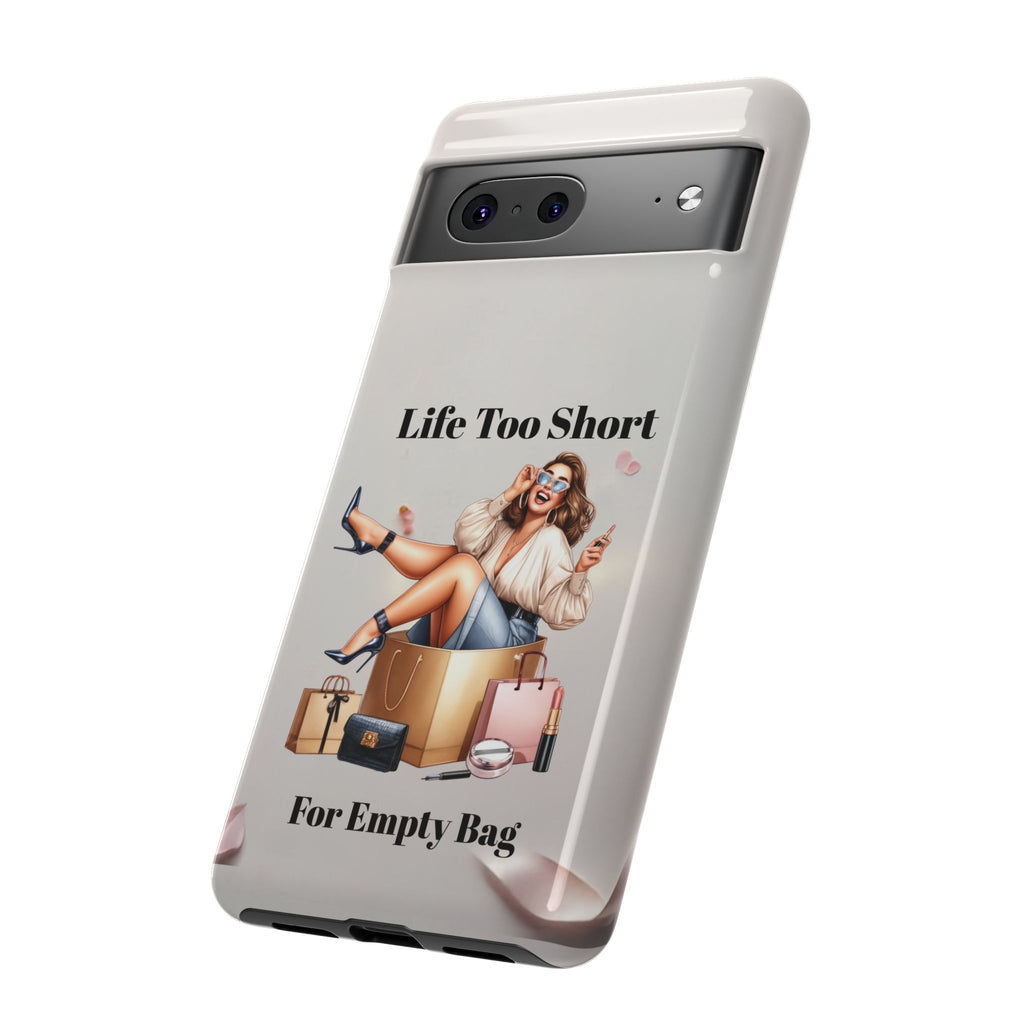 Phone Case — "Life Too Short For Empty Bag" Fashion Shopper Design