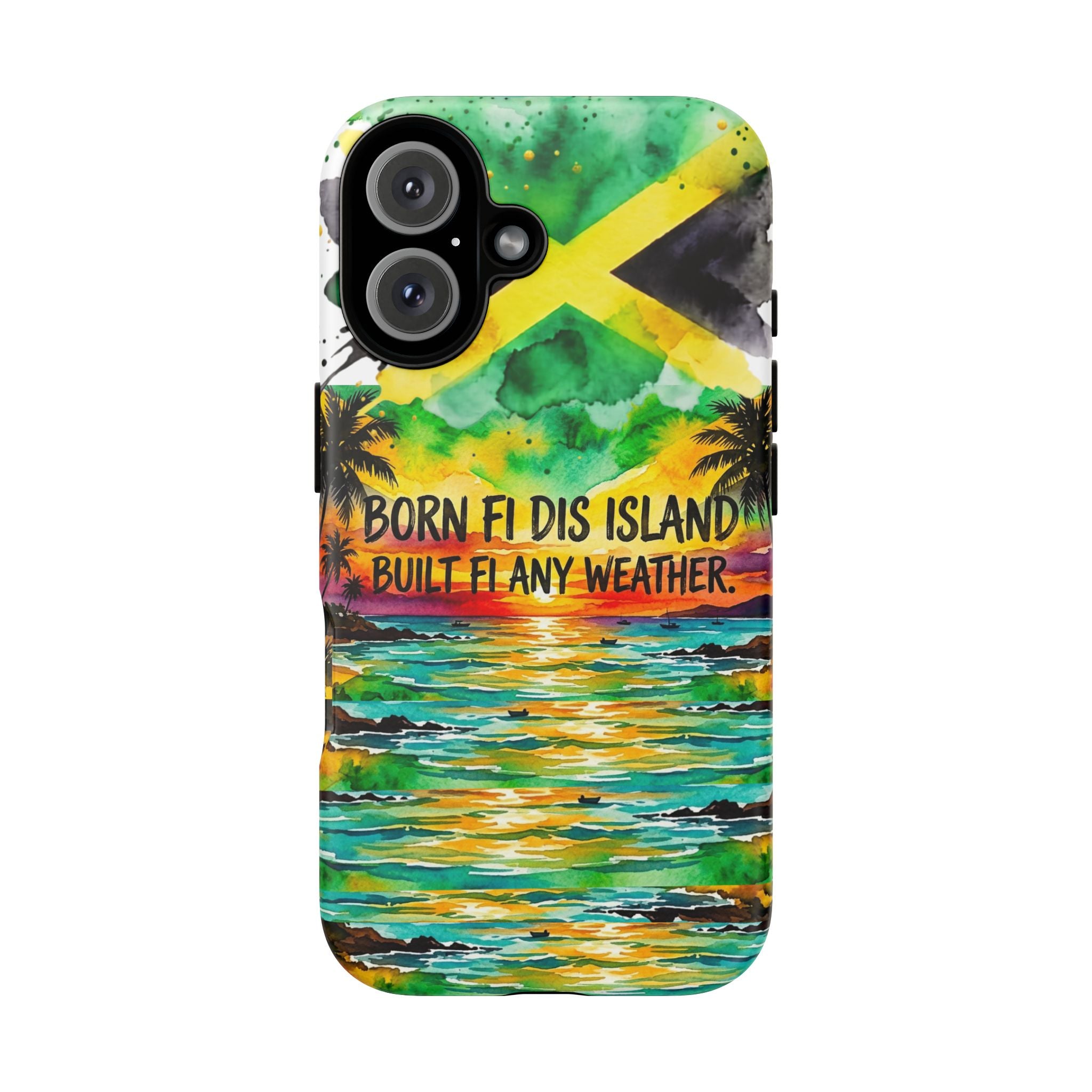 Phone Case — "Born Fi Dis Island, Built Fi Any Weather" Tropical Beach Protective Case
