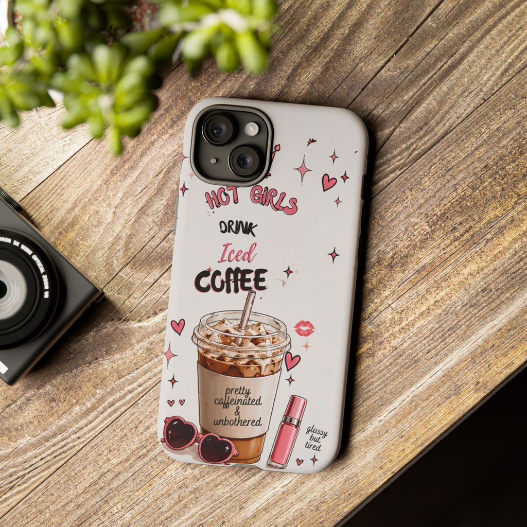 Iced Coffee Phone Case — "Hot Girls Drink Iced Coffee" Cute Girly Protective Case