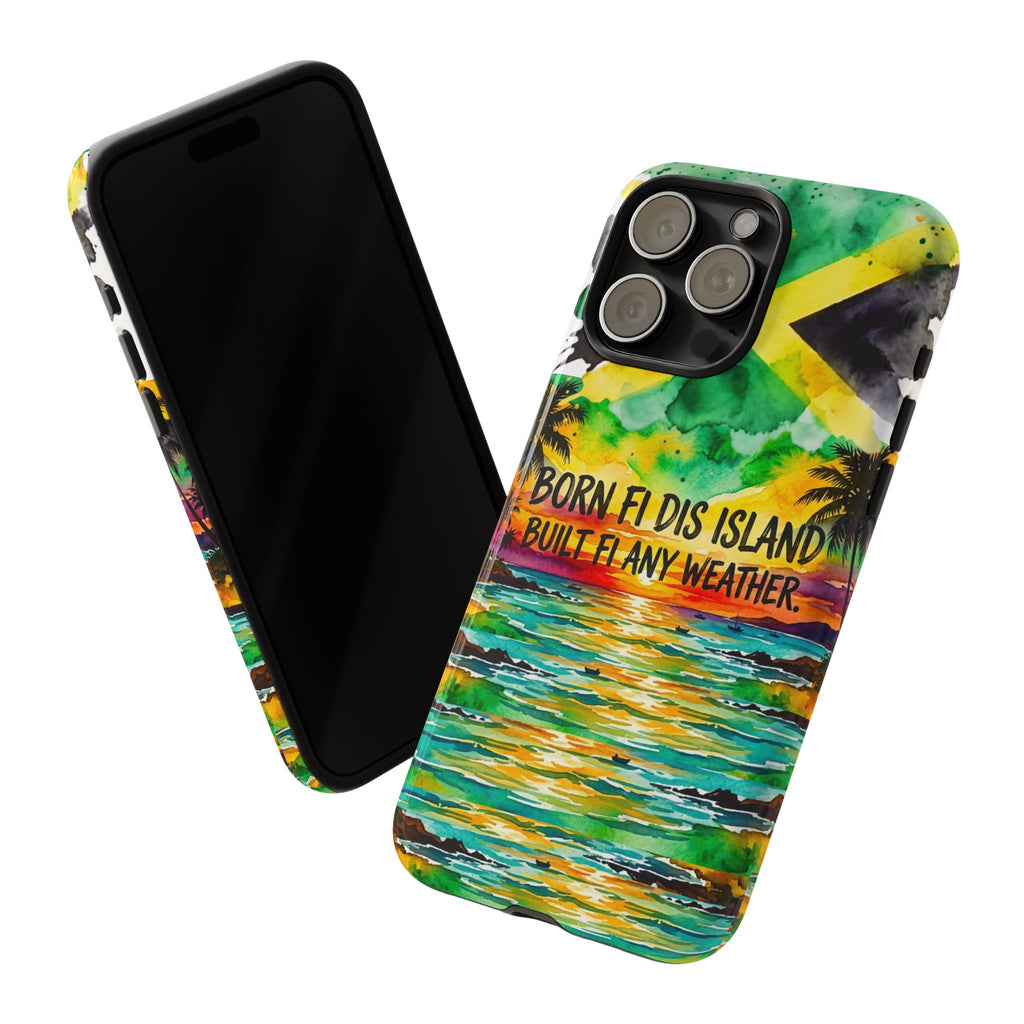 Phone Case — "Born Fi Dis Island, Built Fi Any Weather" Tropical Beach Protective Case