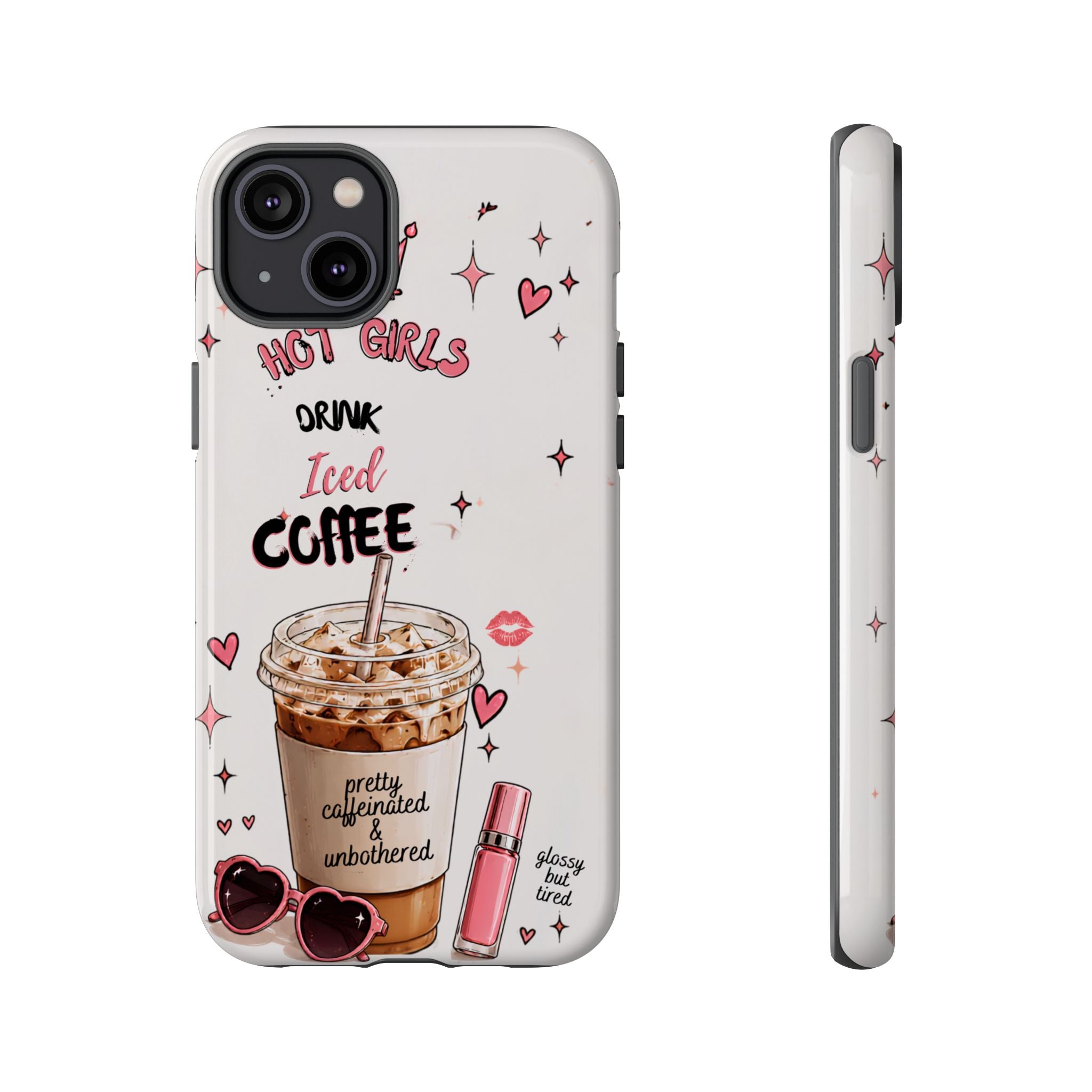 Iced Coffee Phone Case — "Hot Girls Drink Iced Coffee" Cute Girly Protective Case
