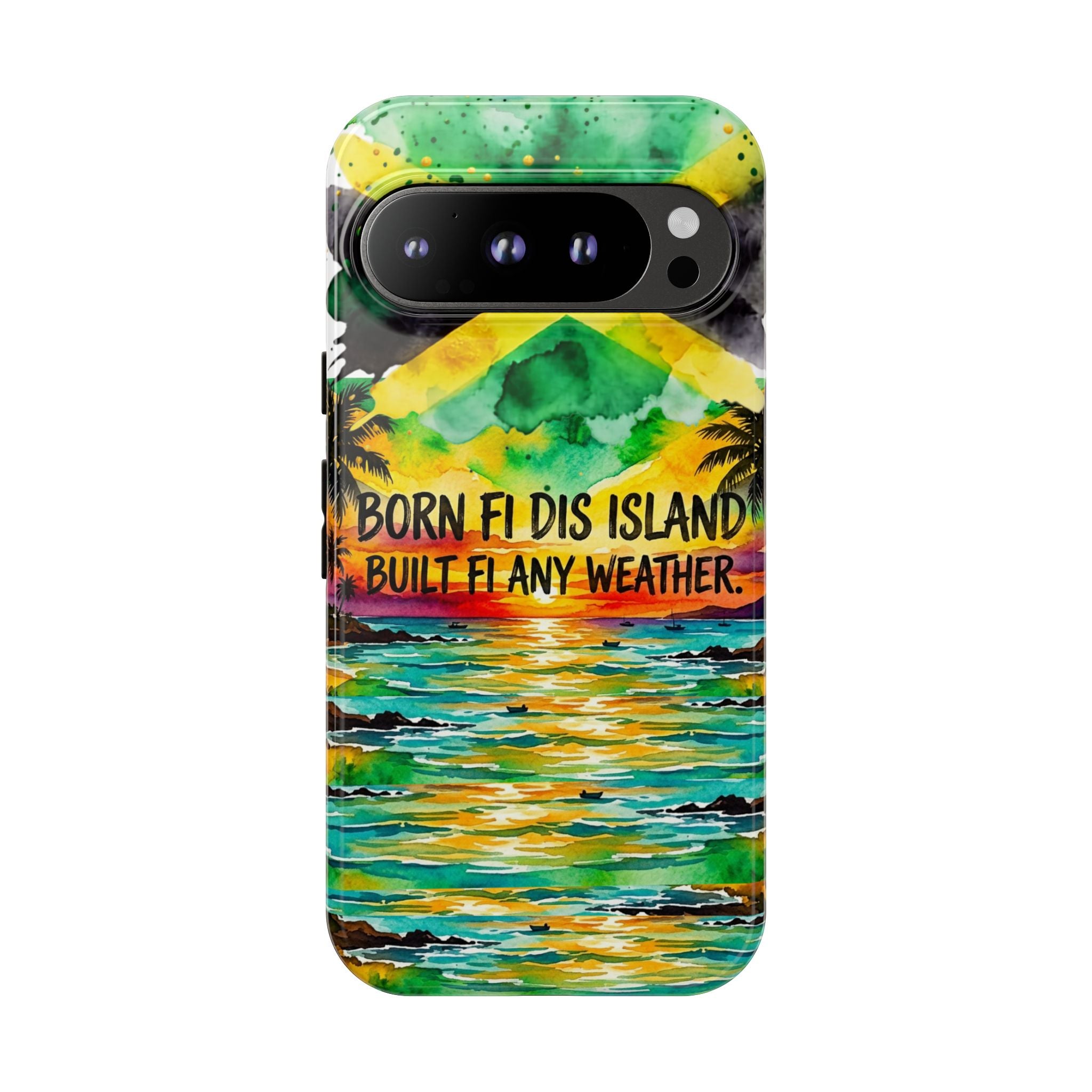 Phone Case — "Born Fi Dis Island, Built Fi Any Weather" Tropical Beach Protective Case