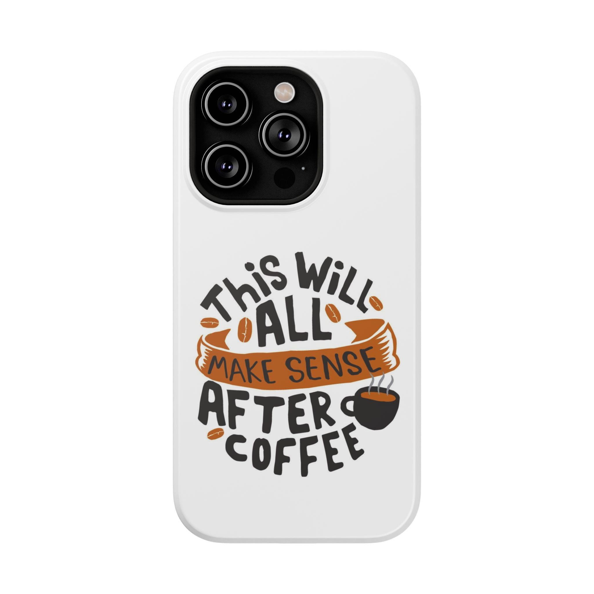 Phone Case — "This Will All Make Sense After Coffee" Impact-Resistant Phone Case