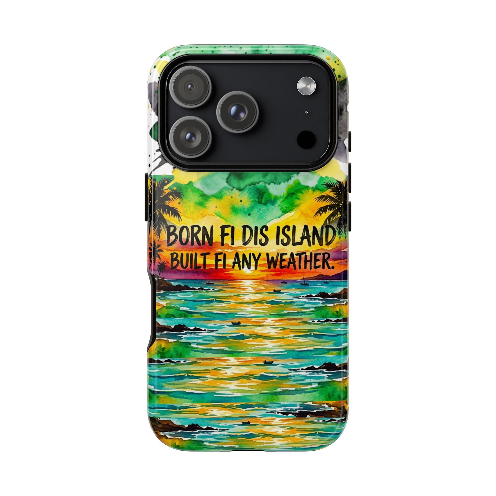 Phone Case — "Born Fi Dis Island, Built Fi Any Weather" Tropical Beach Protective Case
