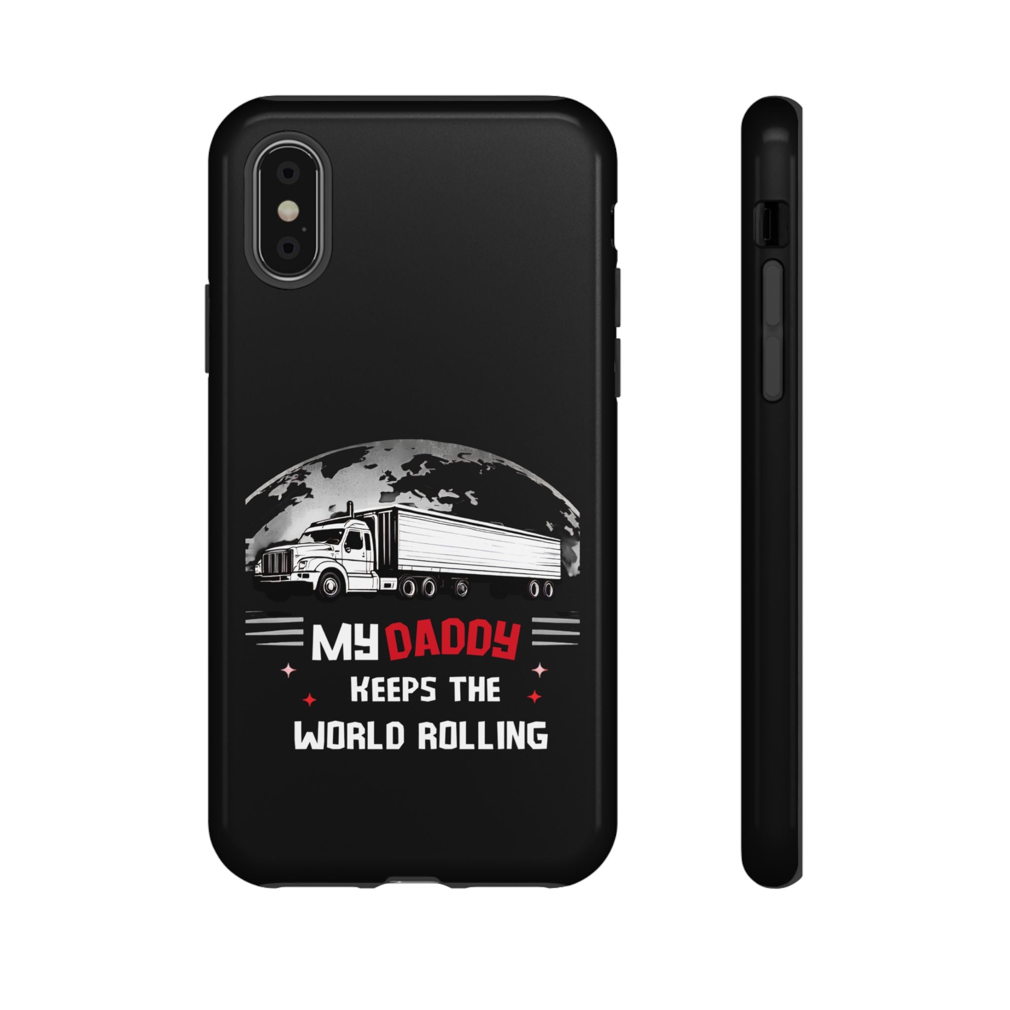 Truck Driver Phone Case - "My Daddy Keeps The World Rolling" Protective Cover