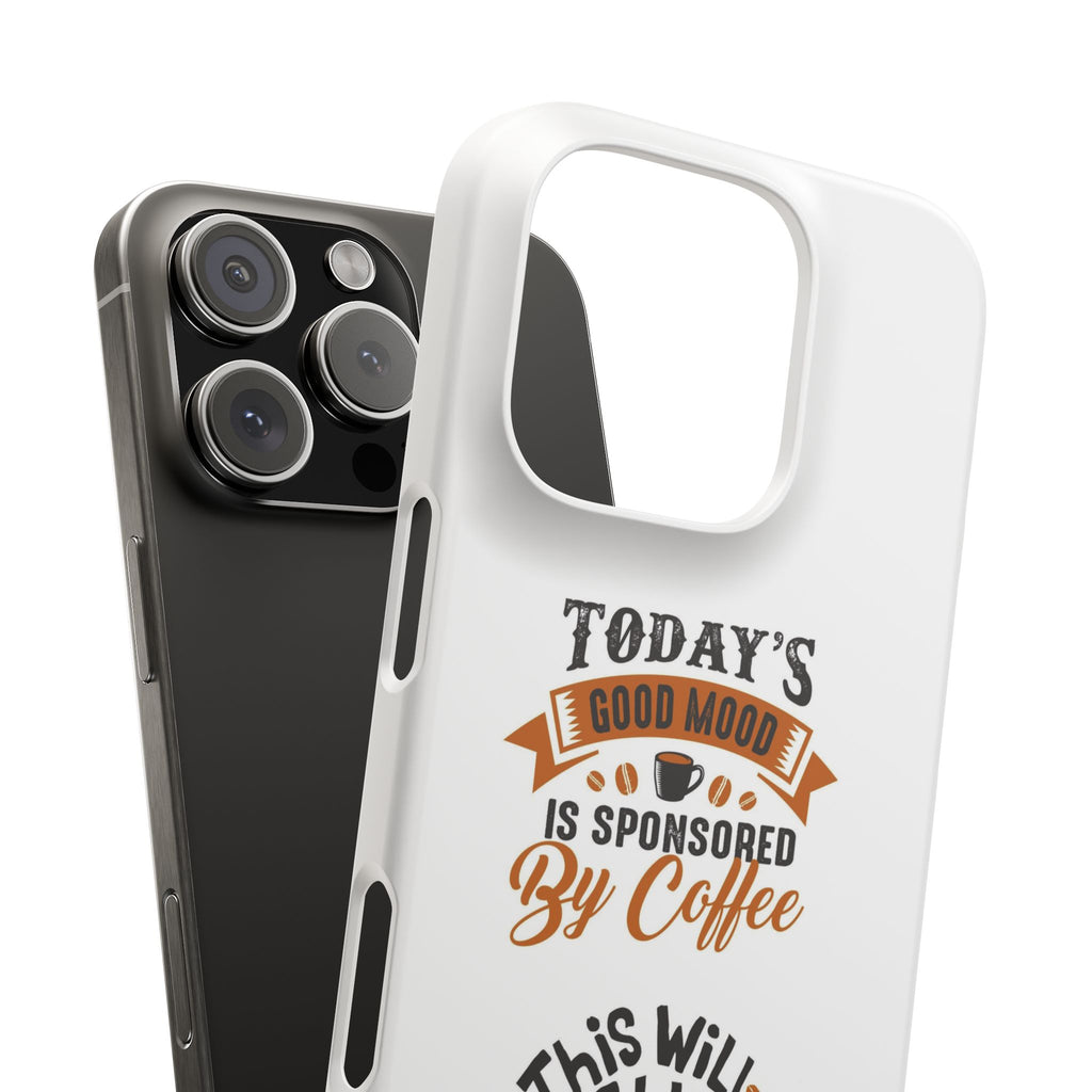 Coffee Quote Phone Case — “Today’s Good Mood Is Sponsored By Coffee”