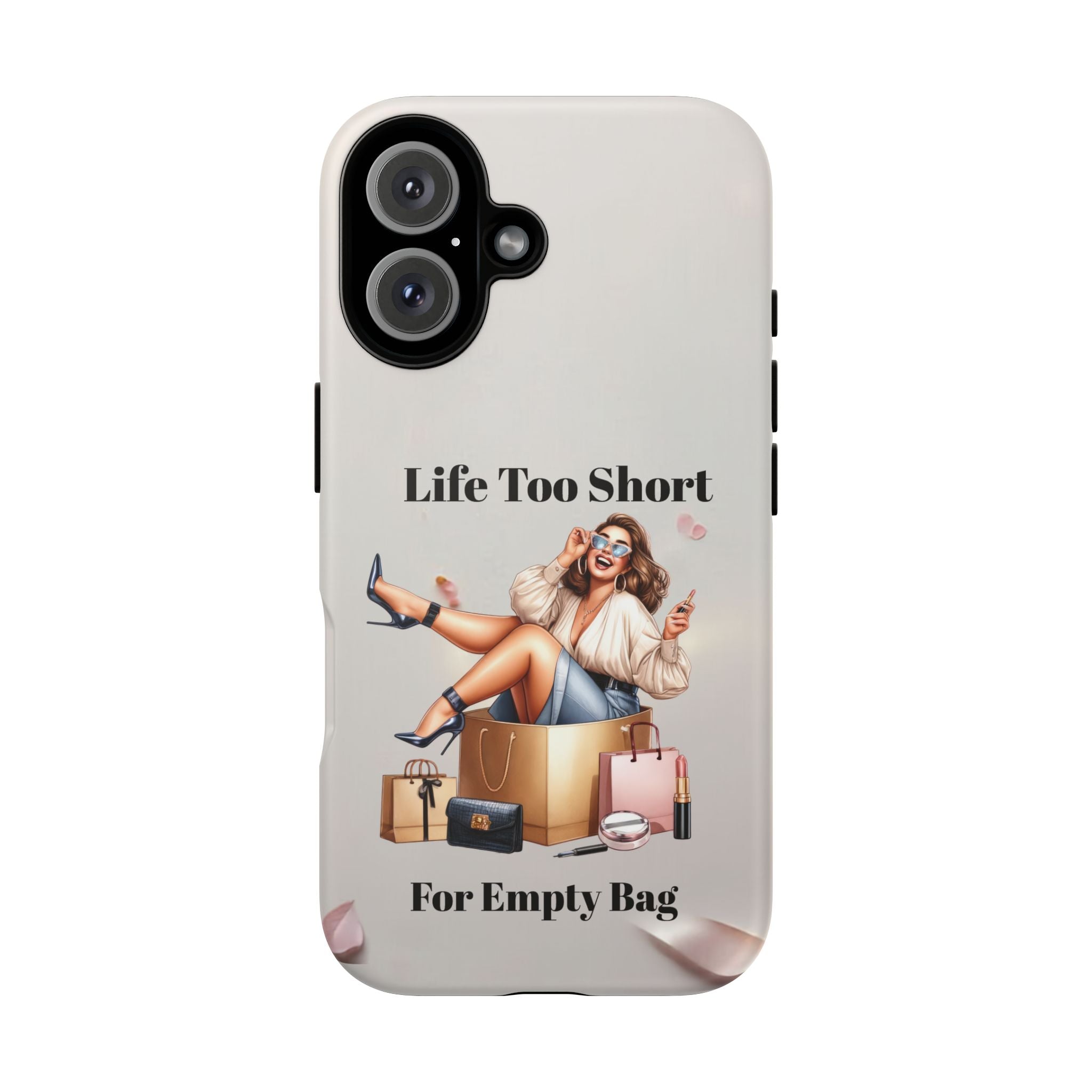 Phone Case — "Life Too Short For Empty Bag" Fashion Shopper Design