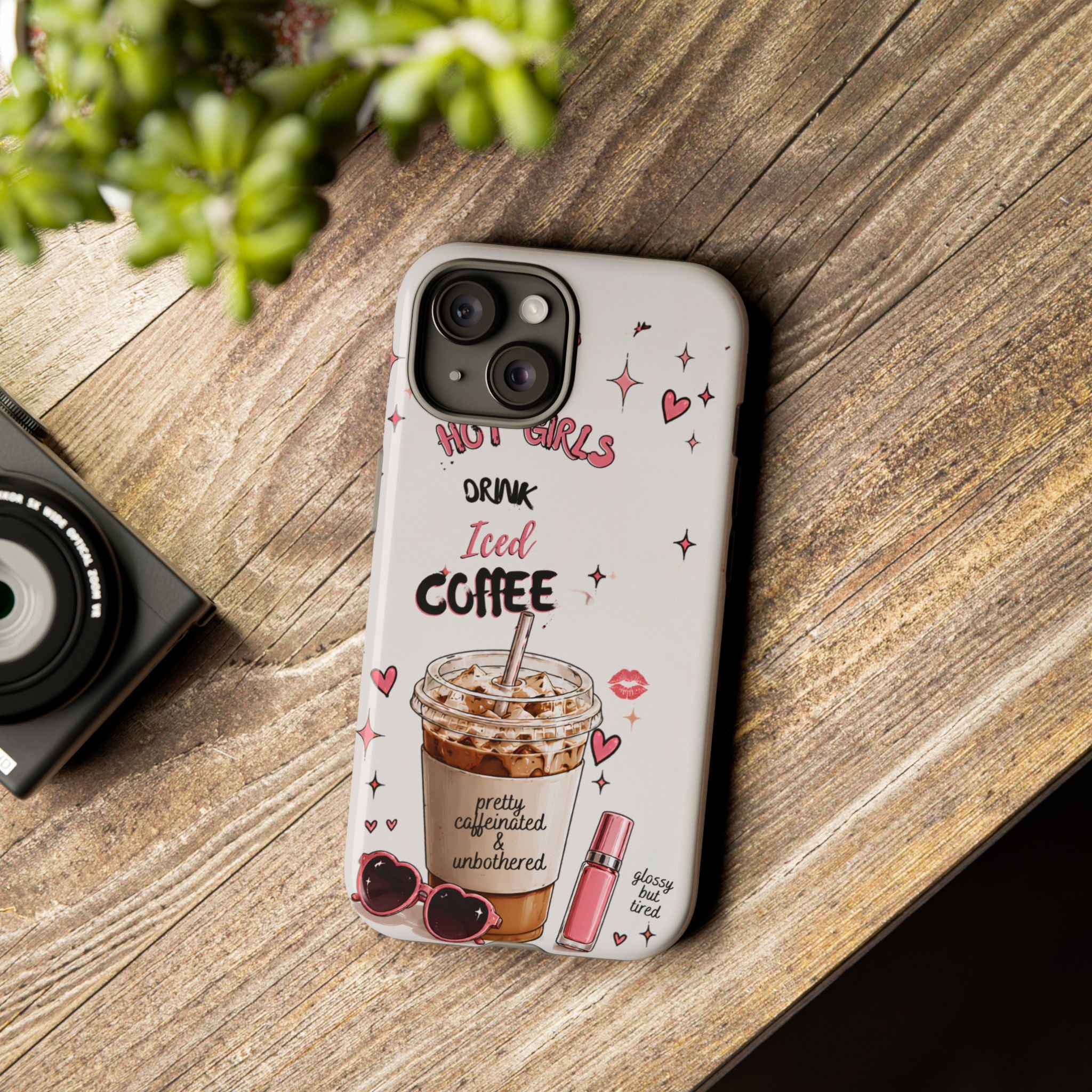Iced Coffee Phone Case — "Hot Girls Drink Iced Coffee" Cute Girly Protective Case