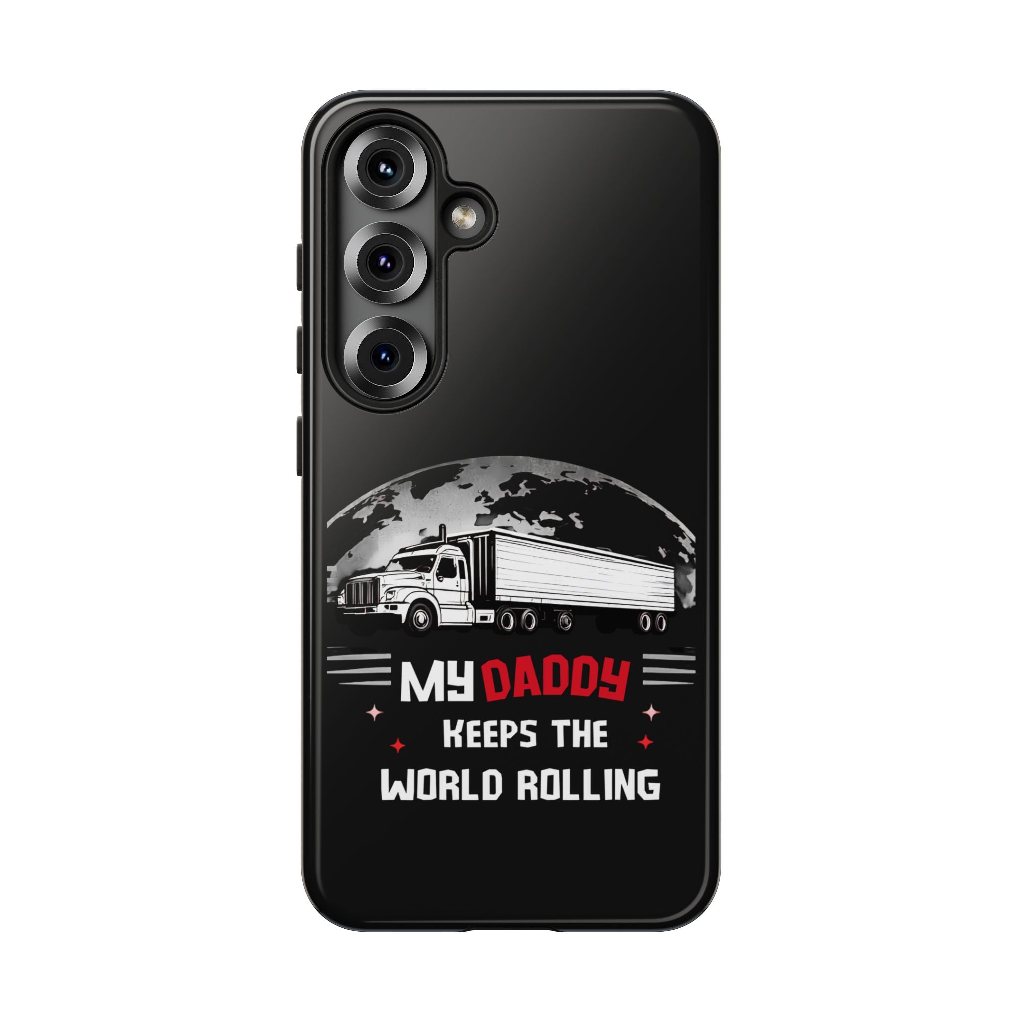 Truck Driver Phone Case - "My Daddy Keeps The World Rolling" Protective Cover