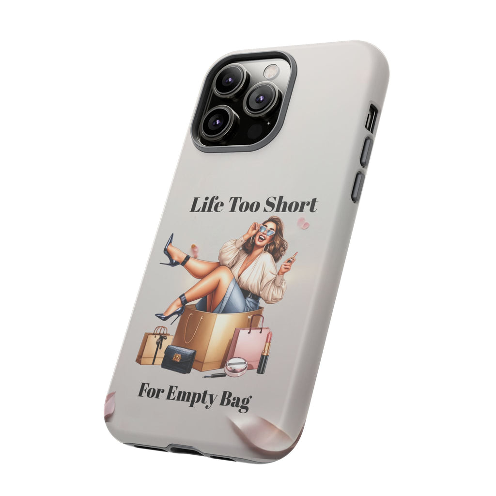Phone Case — "Life Too Short For Empty Bag" Fashion Shopper Design