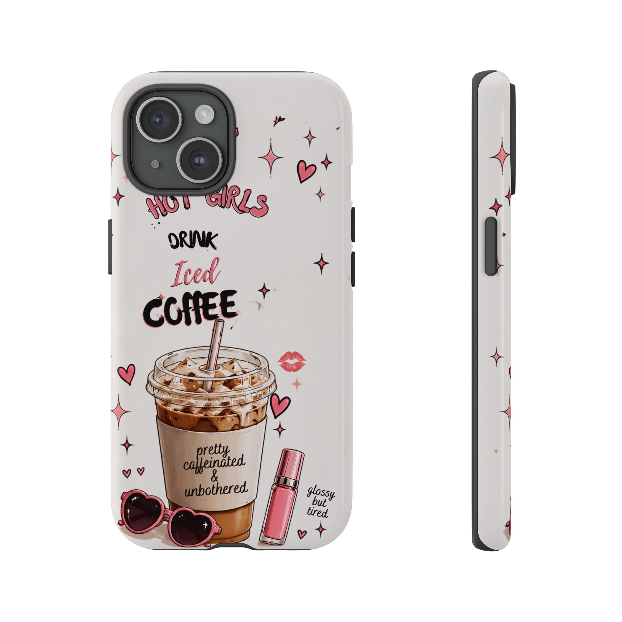 Iced Coffee Phone Case — "Hot Girls Drink Iced Coffee" Cute Girly Protective Case