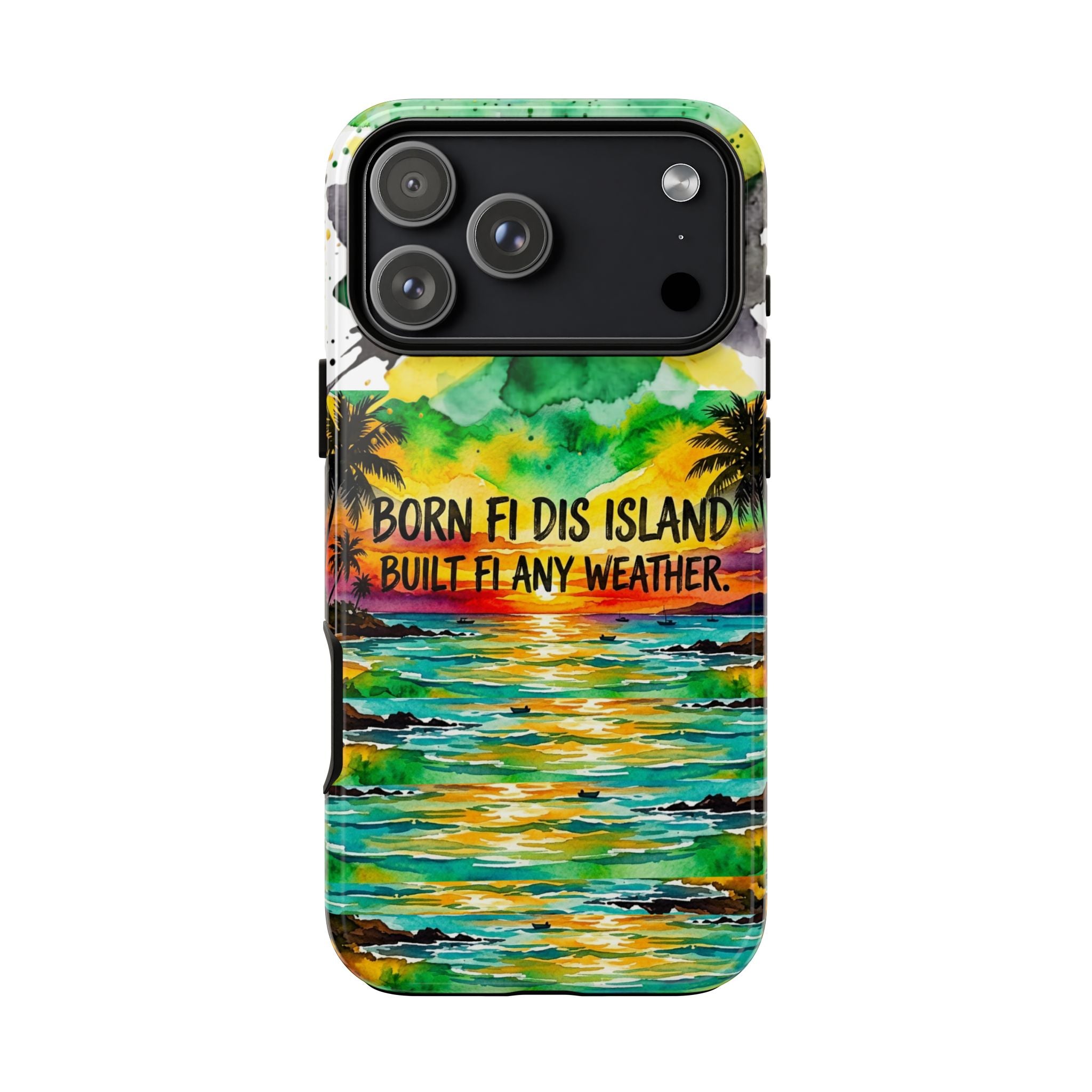 Phone Case — "Born Fi Dis Island, Built Fi Any Weather" Tropical Beach Protective Case