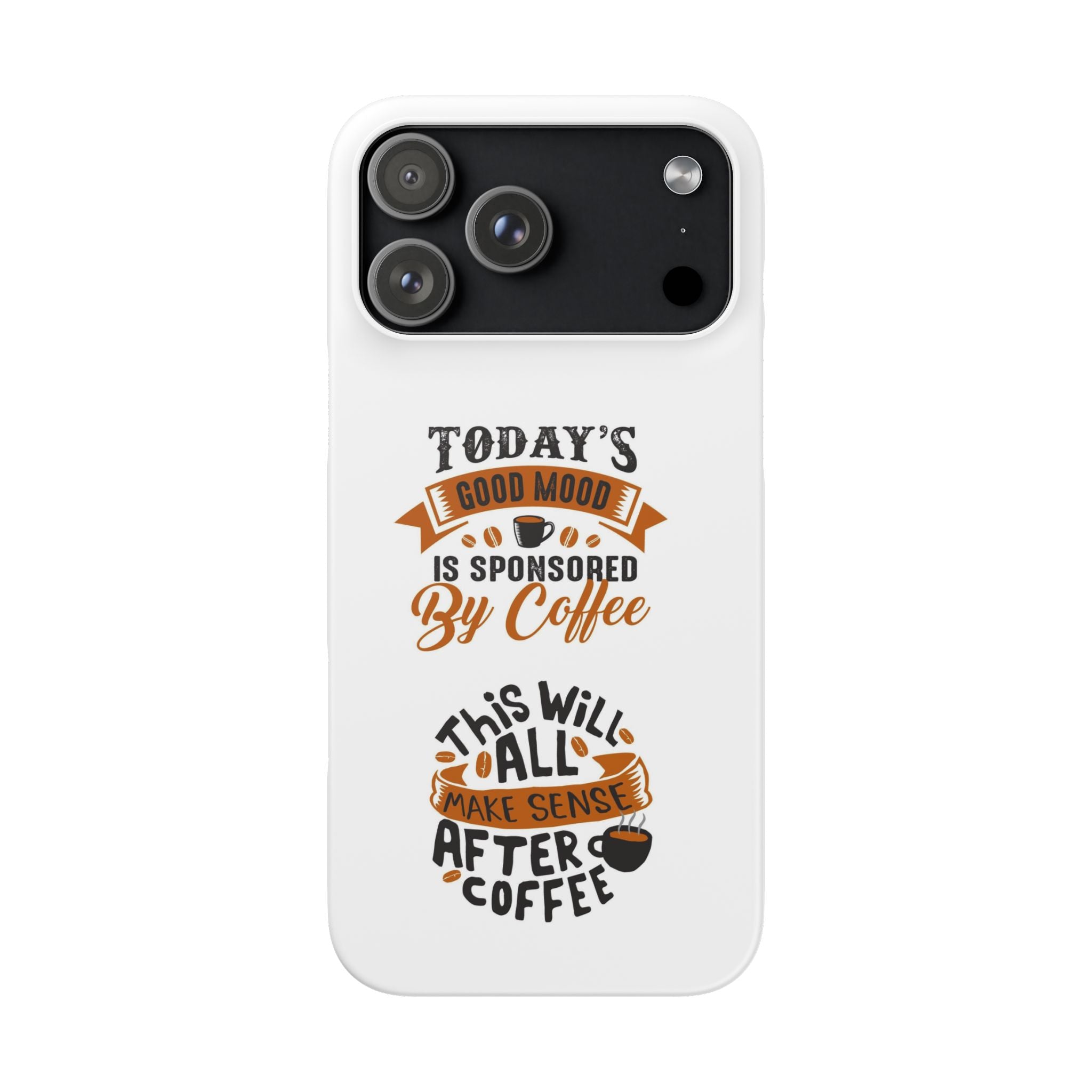 Coffee Quote Phone Case — “Today’s Good Mood Is Sponsored By Coffee”