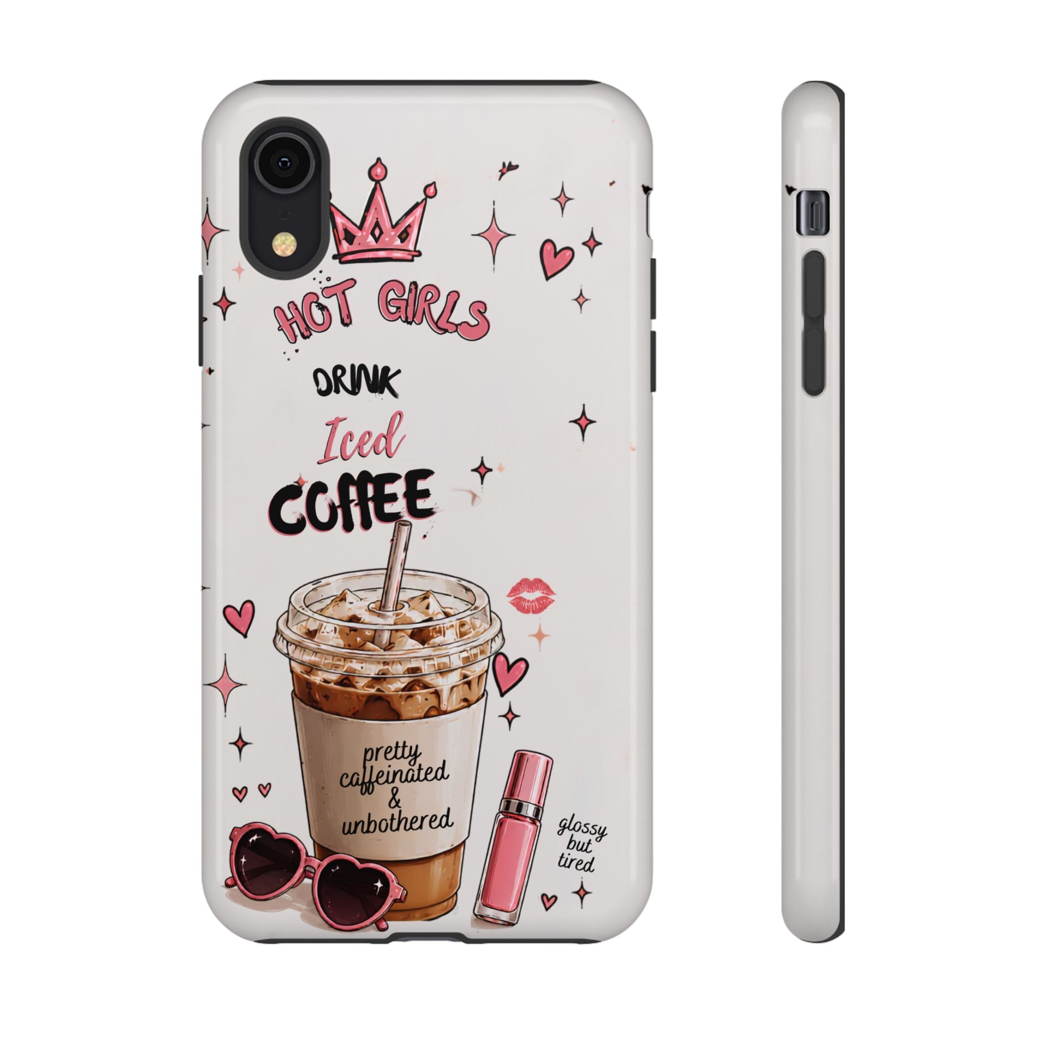 Iced Coffee Phone Case — "Hot Girls Drink Iced Coffee" Cute Girly Protective Case