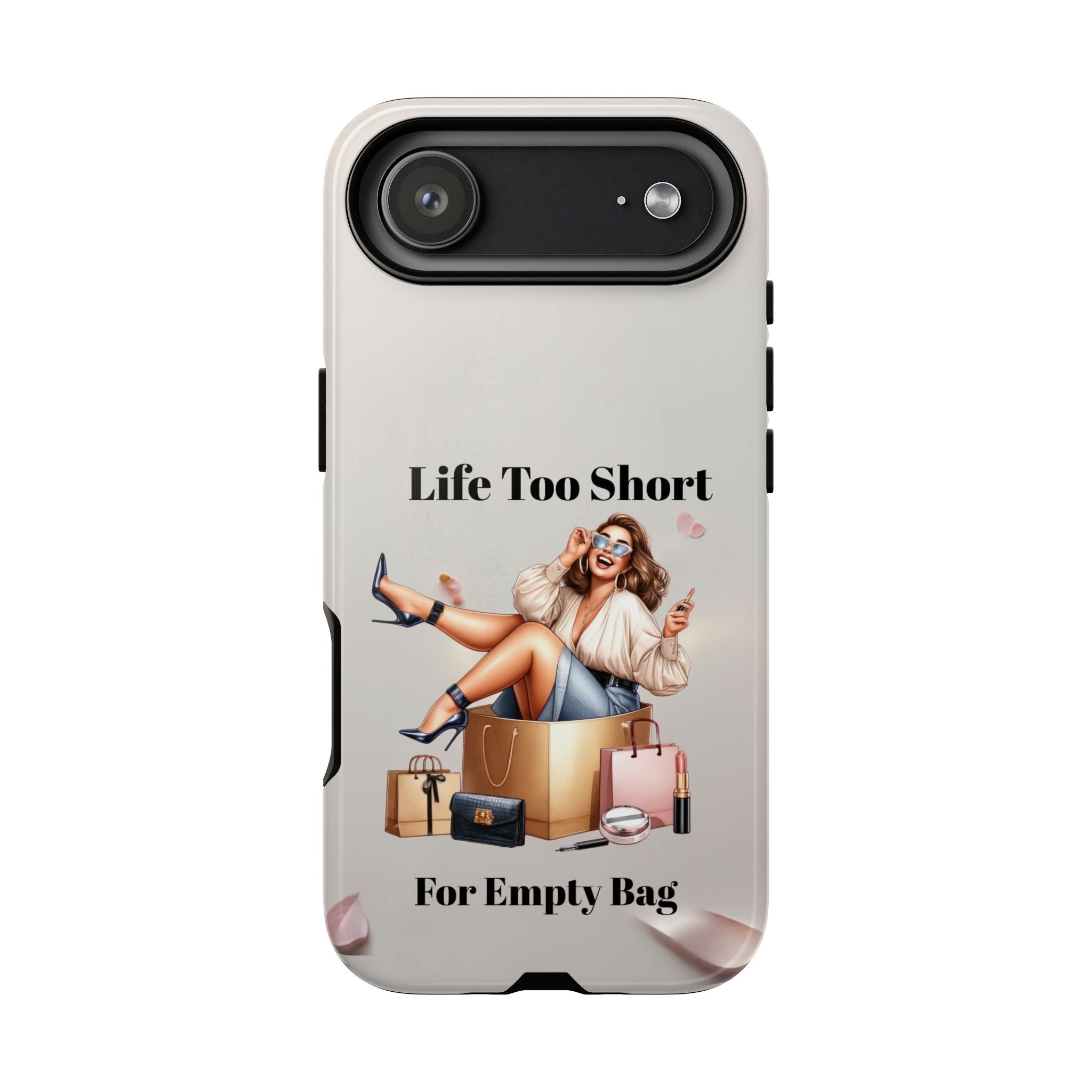 Phone Case — "Life Too Short For Empty Bag" Fashion Shopper Design