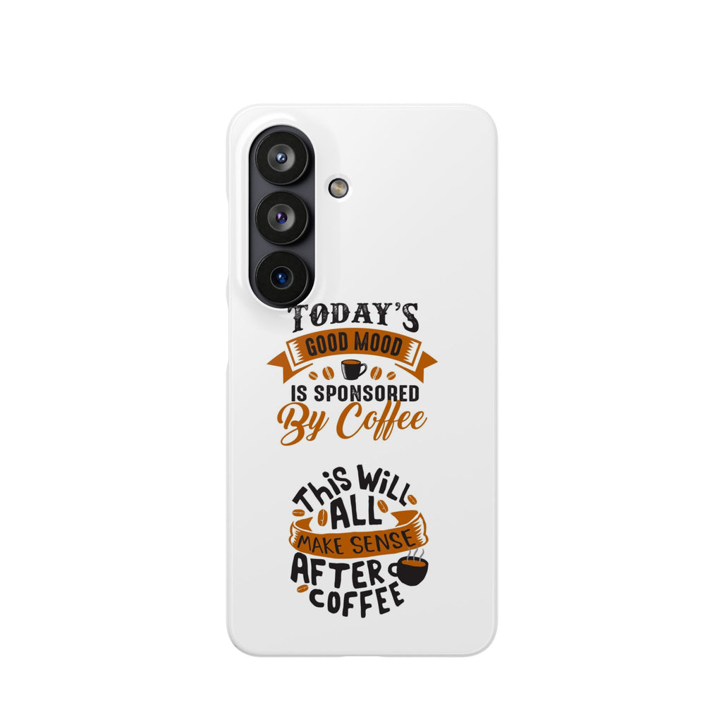 Coffee Quote Phone Case — “Today’s Good Mood Is Sponsored By Coffee”