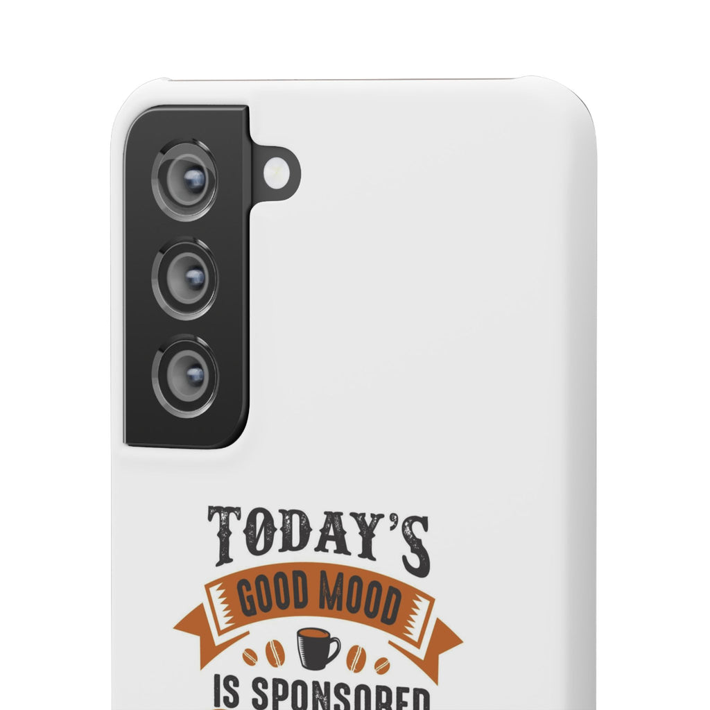 Coffee Quote Phone Case — “Today’s Good Mood Is Sponsored By Coffee”