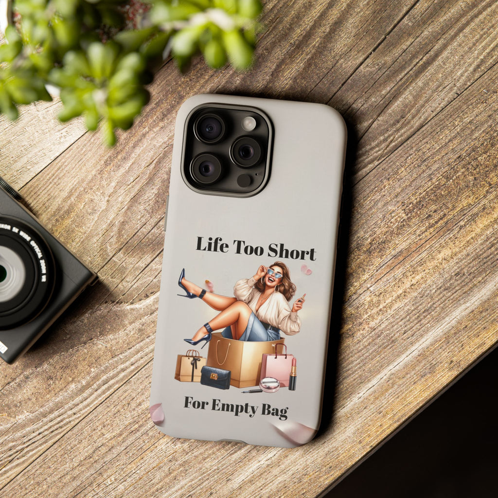 Phone Case — "Life Too Short For Empty Bag" Fashion Shopper Design
