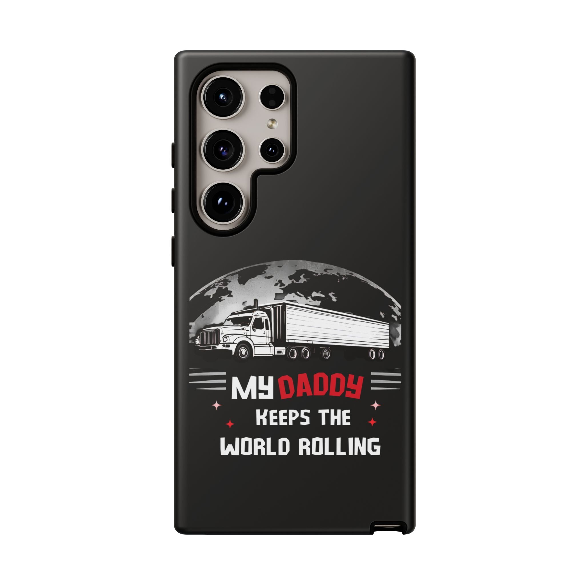 Truck Driver Phone Case - "My Daddy Keeps The World Rolling" Protective Cover