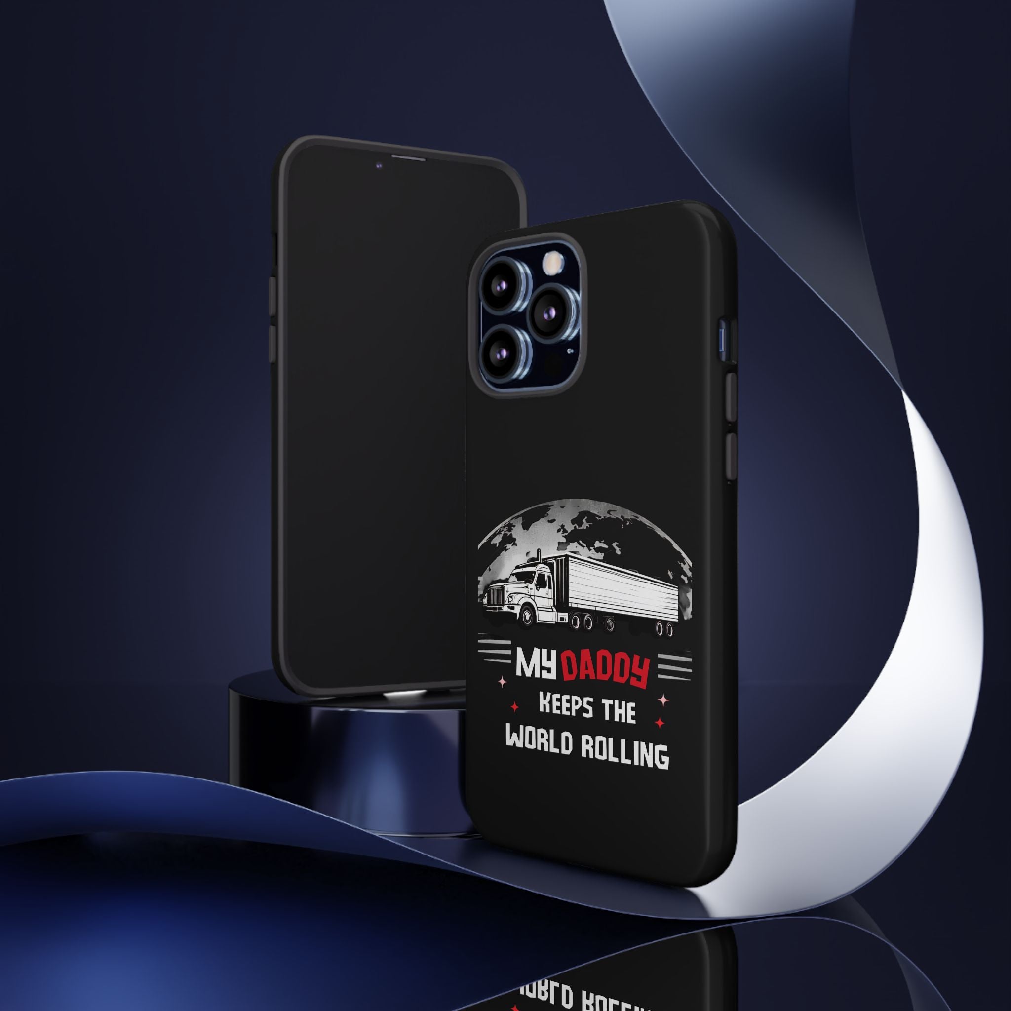Truck Driver Phone Case - "My Daddy Keeps The World Rolling" Protective Cover