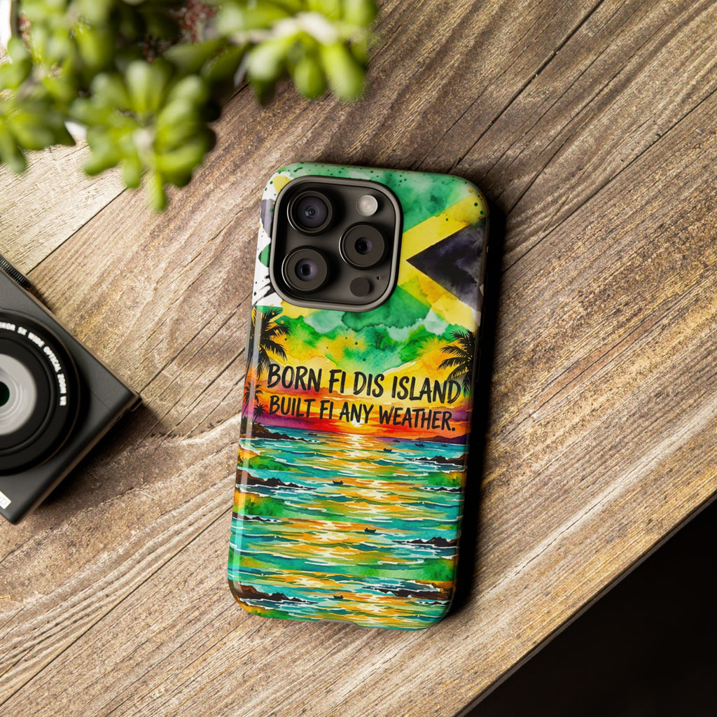Phone Case — "Born Fi Dis Island, Built Fi Any Weather" Tropical Beach Protective Case