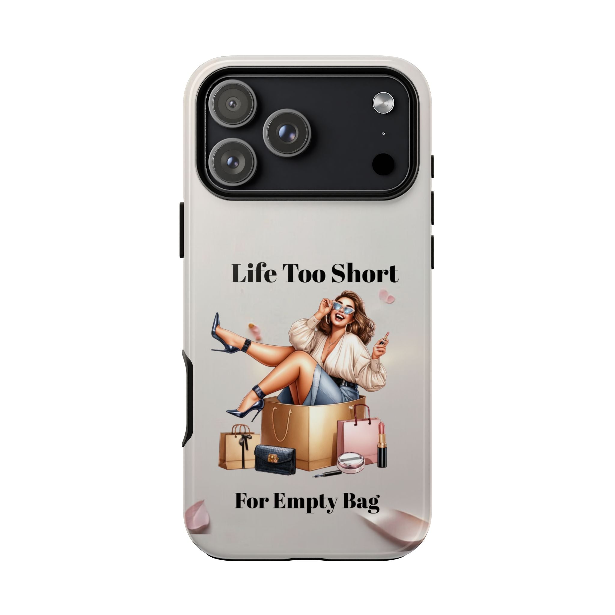 Phone Case — "Life Too Short For Empty Bag" Fashion Shopper Design