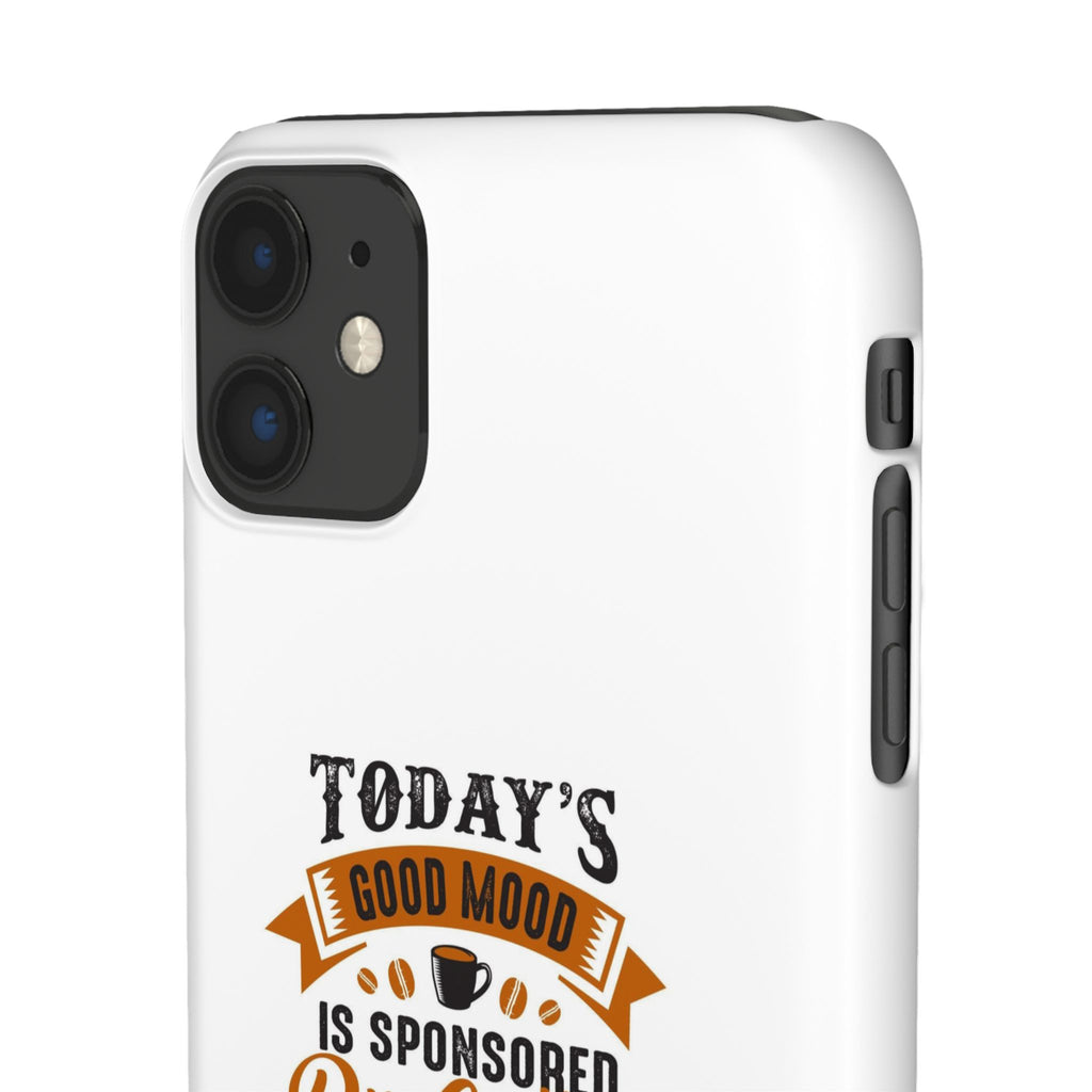Coffee Quote Phone Case — “Today’s Good Mood Is Sponsored By Coffee”