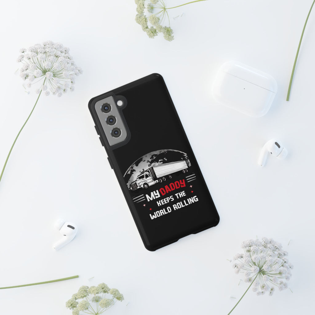Truck Driver Phone Case - "My Daddy Keeps The World Rolling" Protective Cover