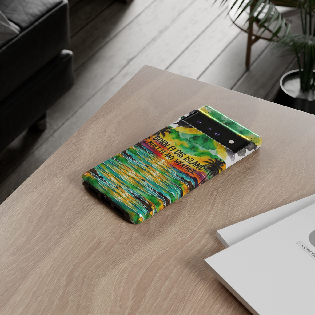 Phone Case — "Born Fi Dis Island, Built Fi Any Weather" Tropical Beach Protective Case
