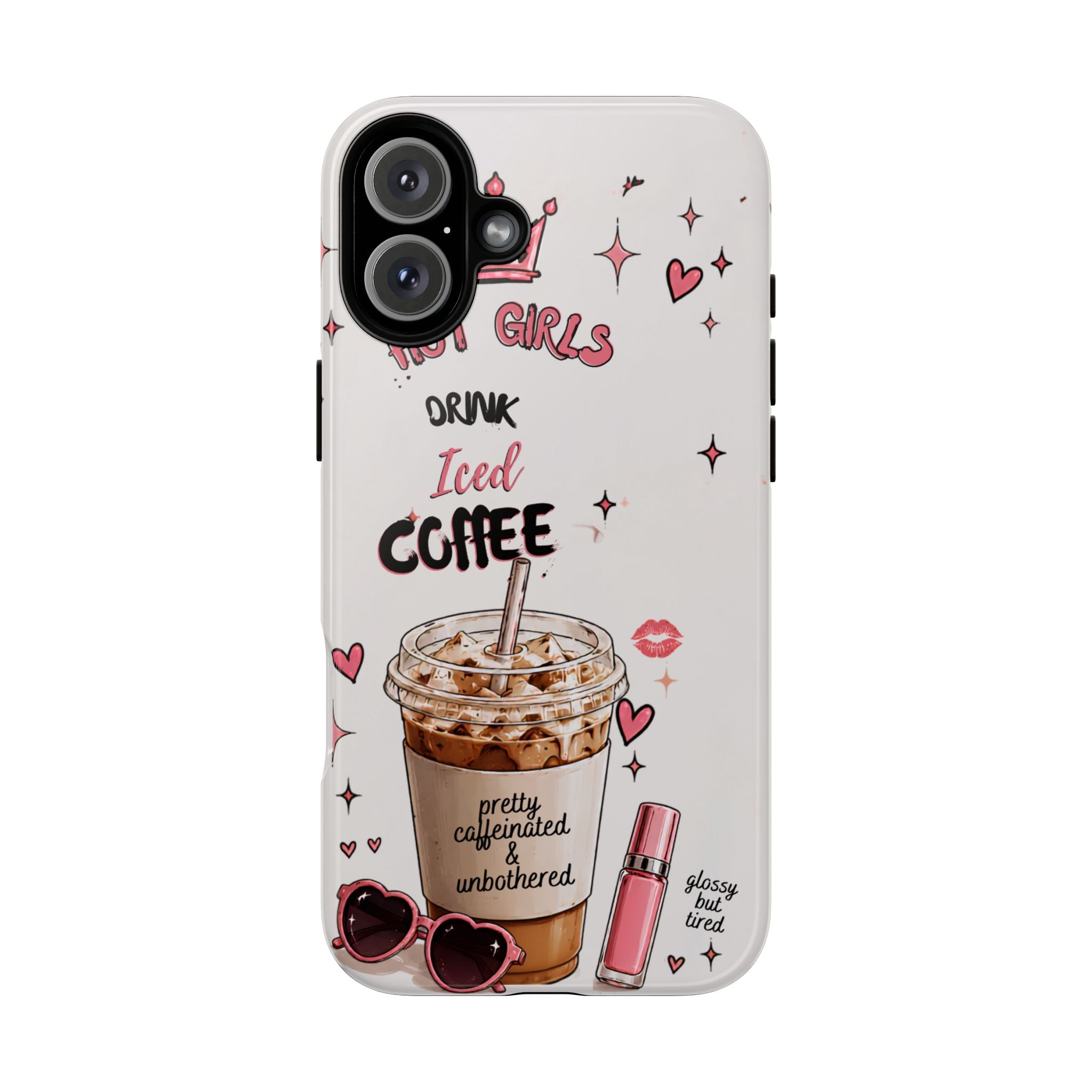 Iced Coffee Phone Case — "Hot Girls Drink Iced Coffee" Cute Girly Protective Case