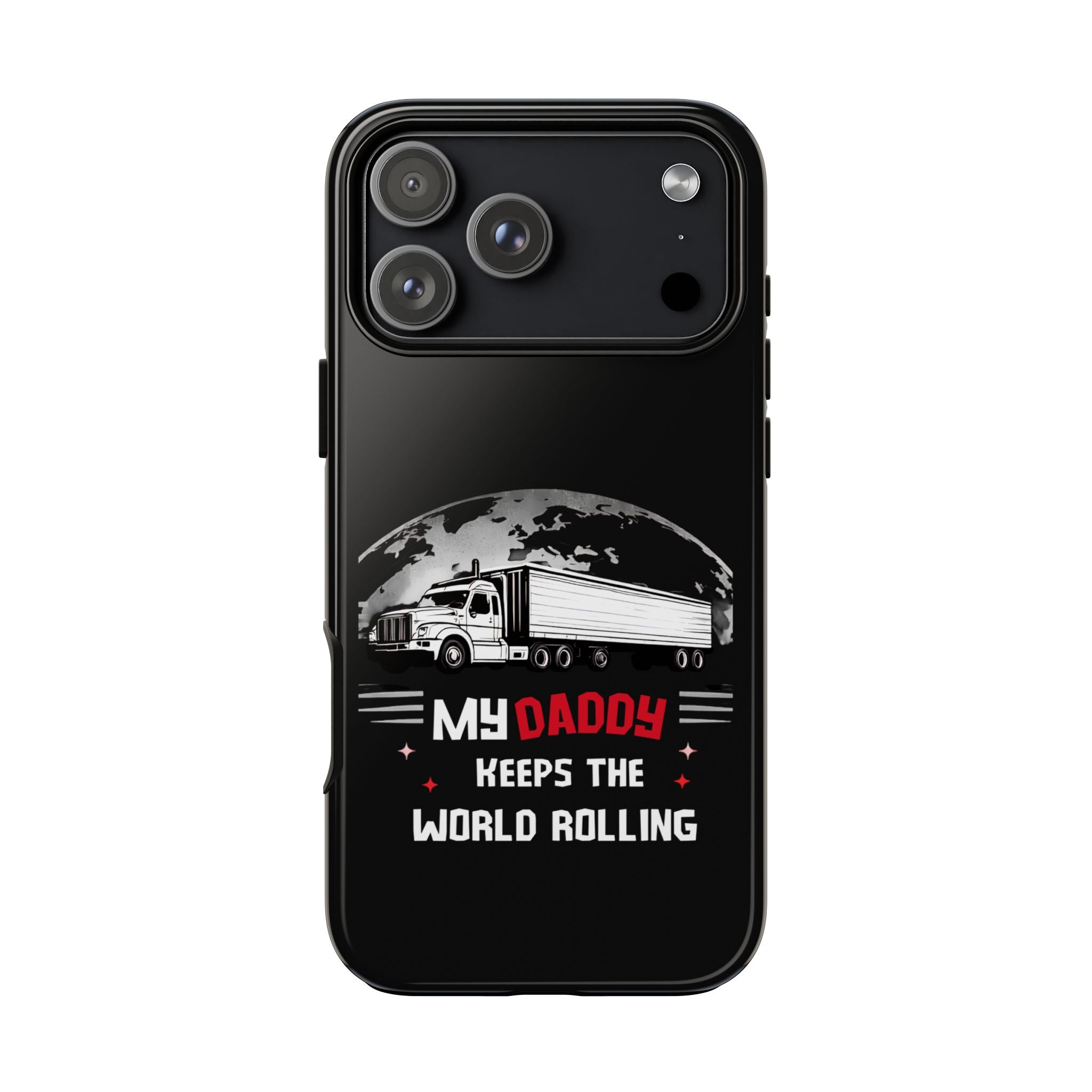 Truck Driver Phone Case - "My Daddy Keeps The World Rolling" Protective Cover