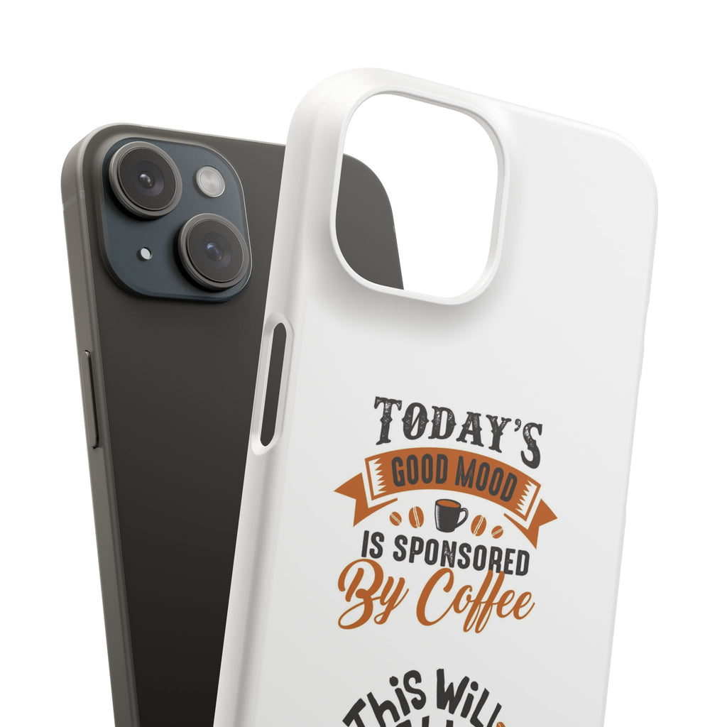 Coffee Quote Phone Case — “Today’s Good Mood Is Sponsored By Coffee”