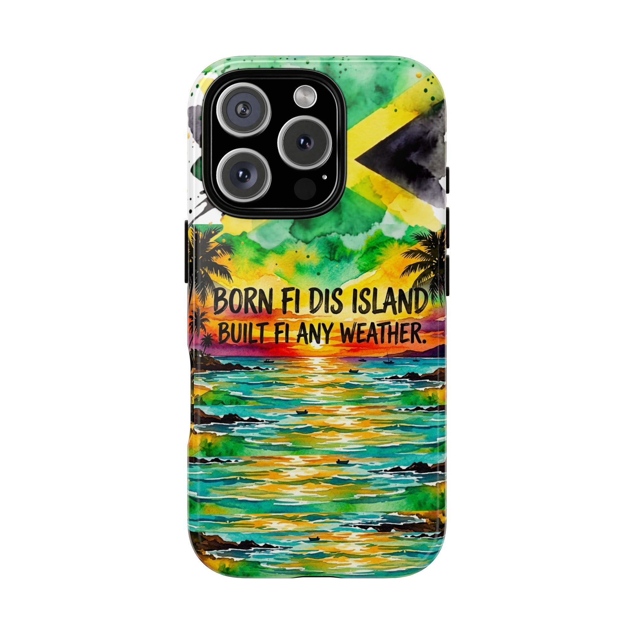 Phone Case — "Born Fi Dis Island, Built Fi Any Weather" Tropical Beach Protective Case