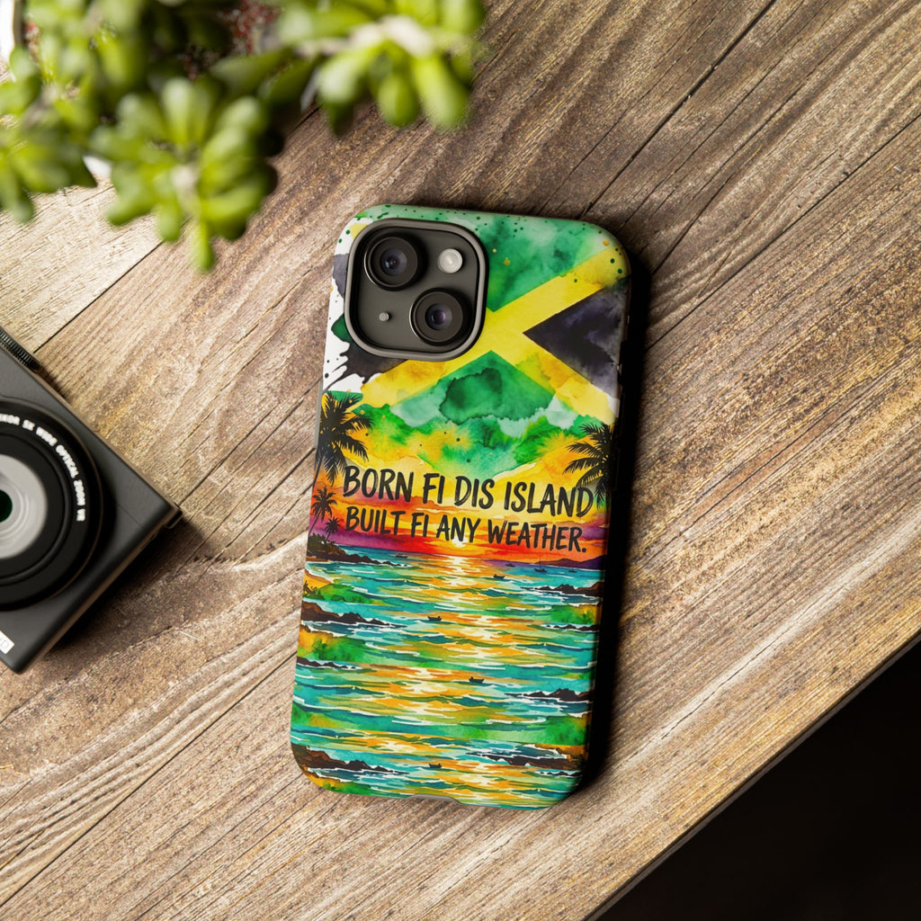 Phone Case — "Born Fi Dis Island, Built Fi Any Weather" Tropical Beach Protective Case