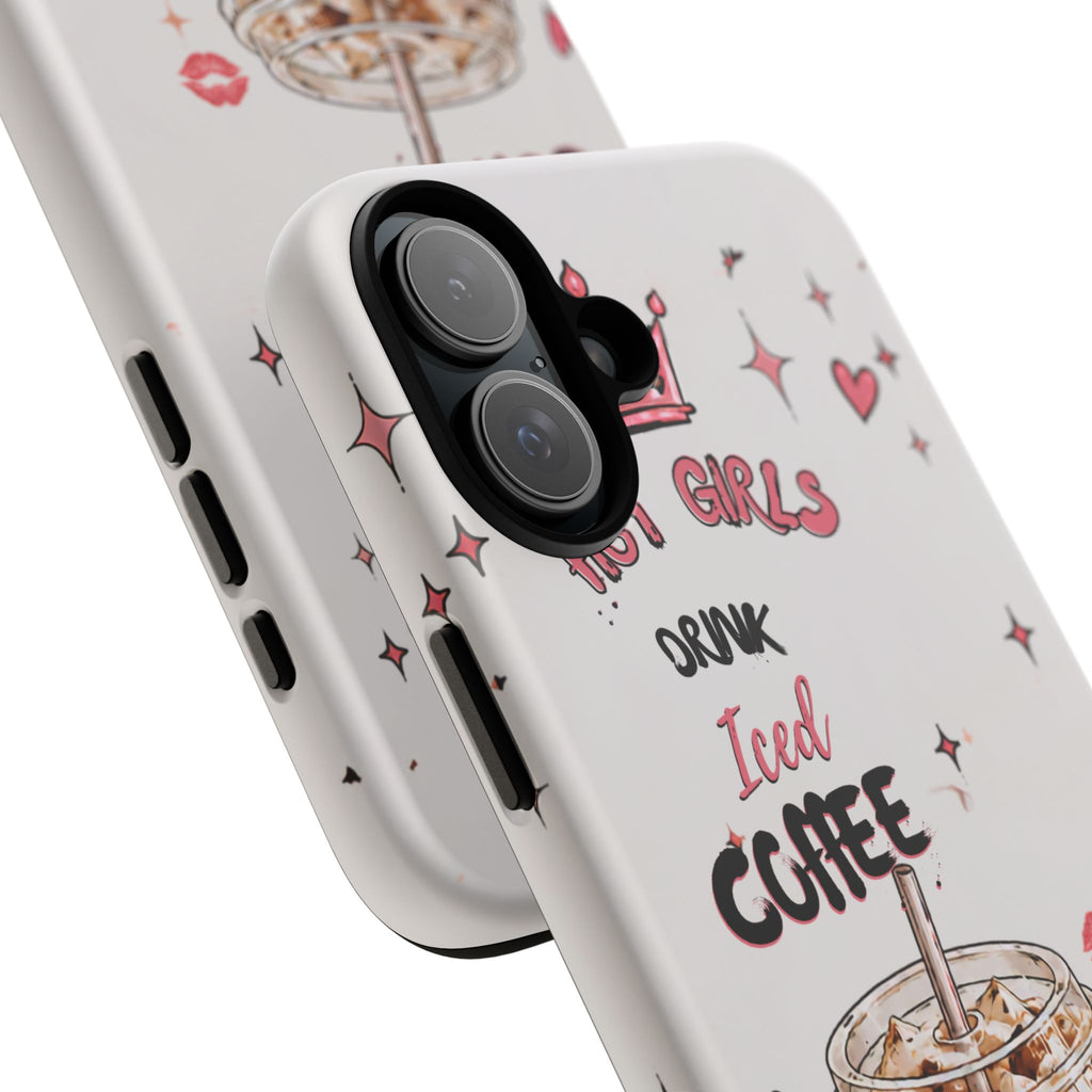 Iced Coffee Phone Case — "Hot Girls Drink Iced Coffee" Cute Girly Protective Case