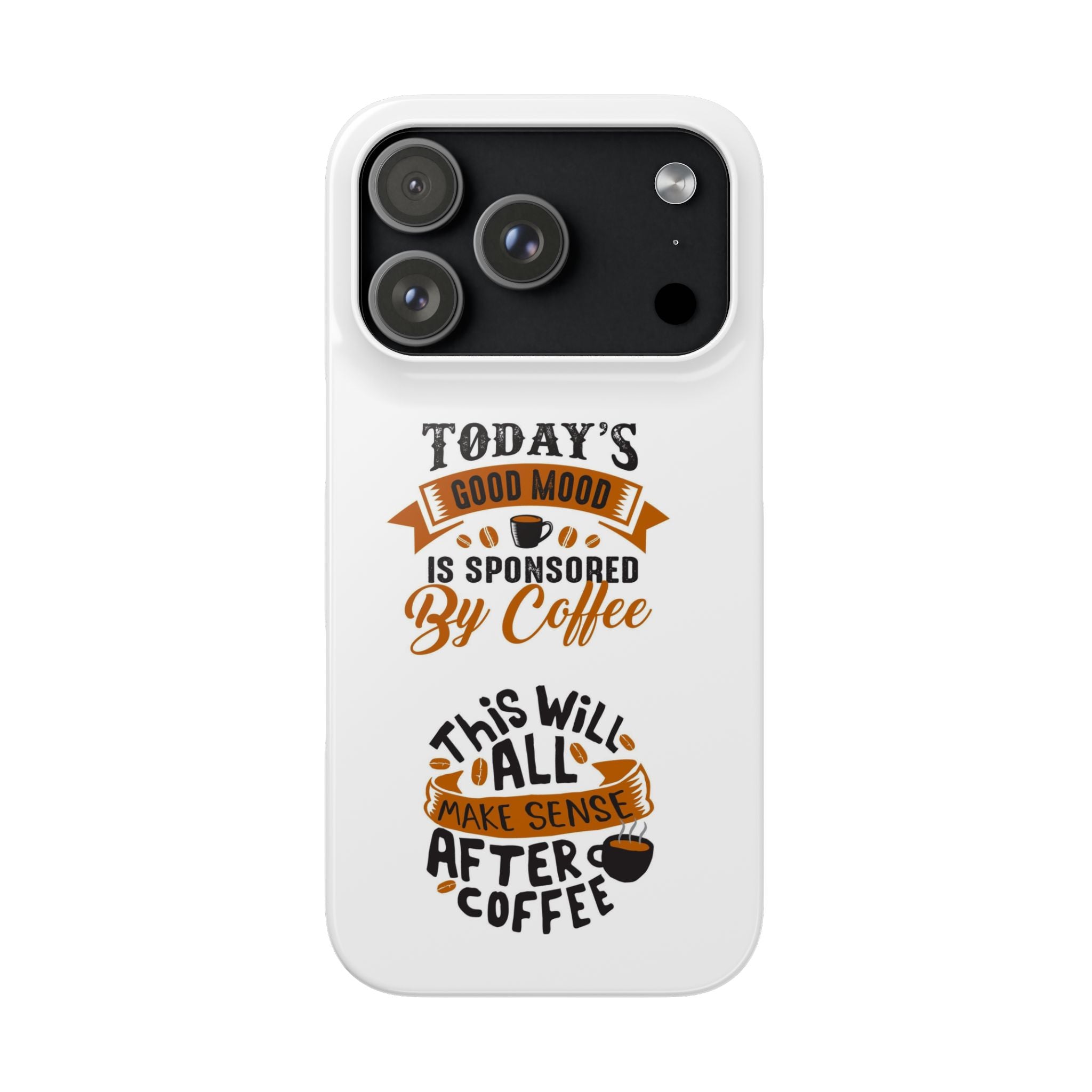 Coffee Quote Phone Case — “Today’s Good Mood Is Sponsored By Coffee”