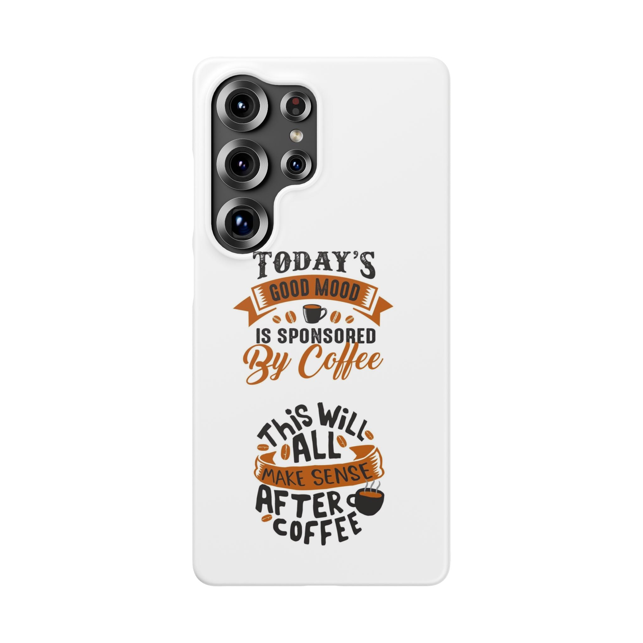 Coffee Quote Phone Case — “Today’s Good Mood Is Sponsored By Coffee”